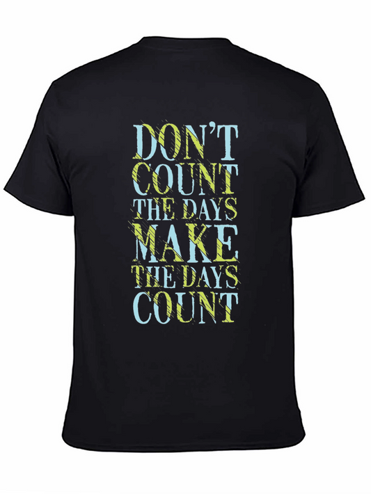 Inspirational Graphic Tee - Dont Count the Days