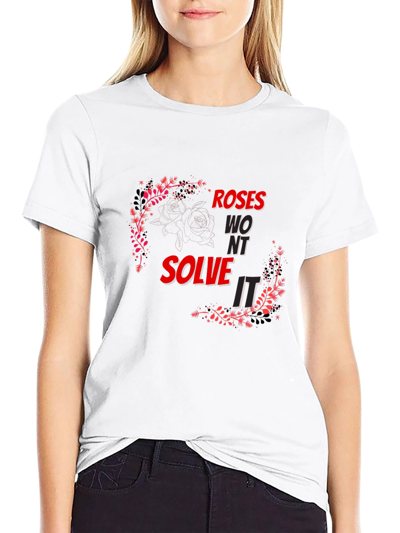 Roses Wont Solve It - Graphic T-Shirt