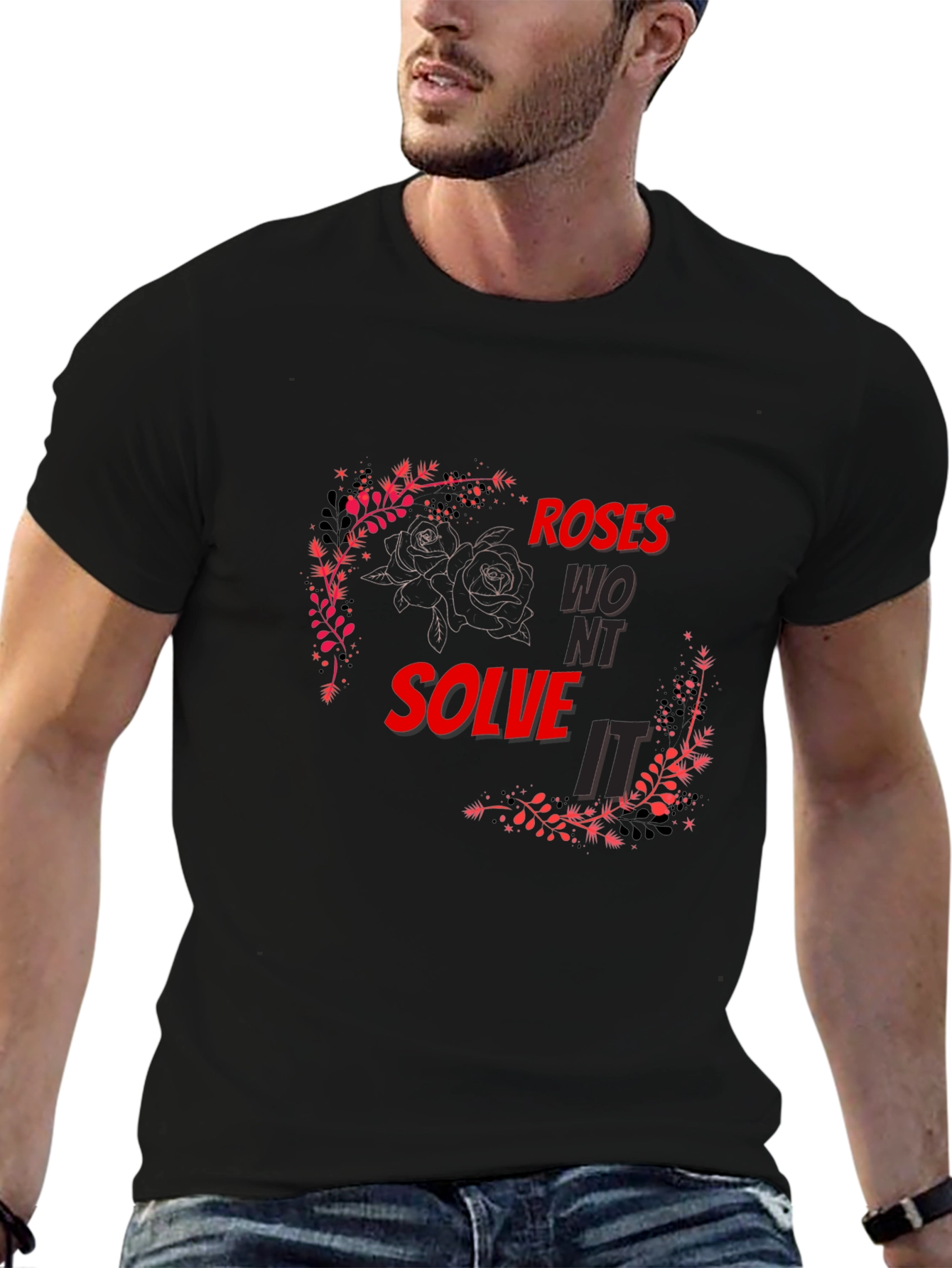 Roses Wont Solve It - Graphic T-Shirt