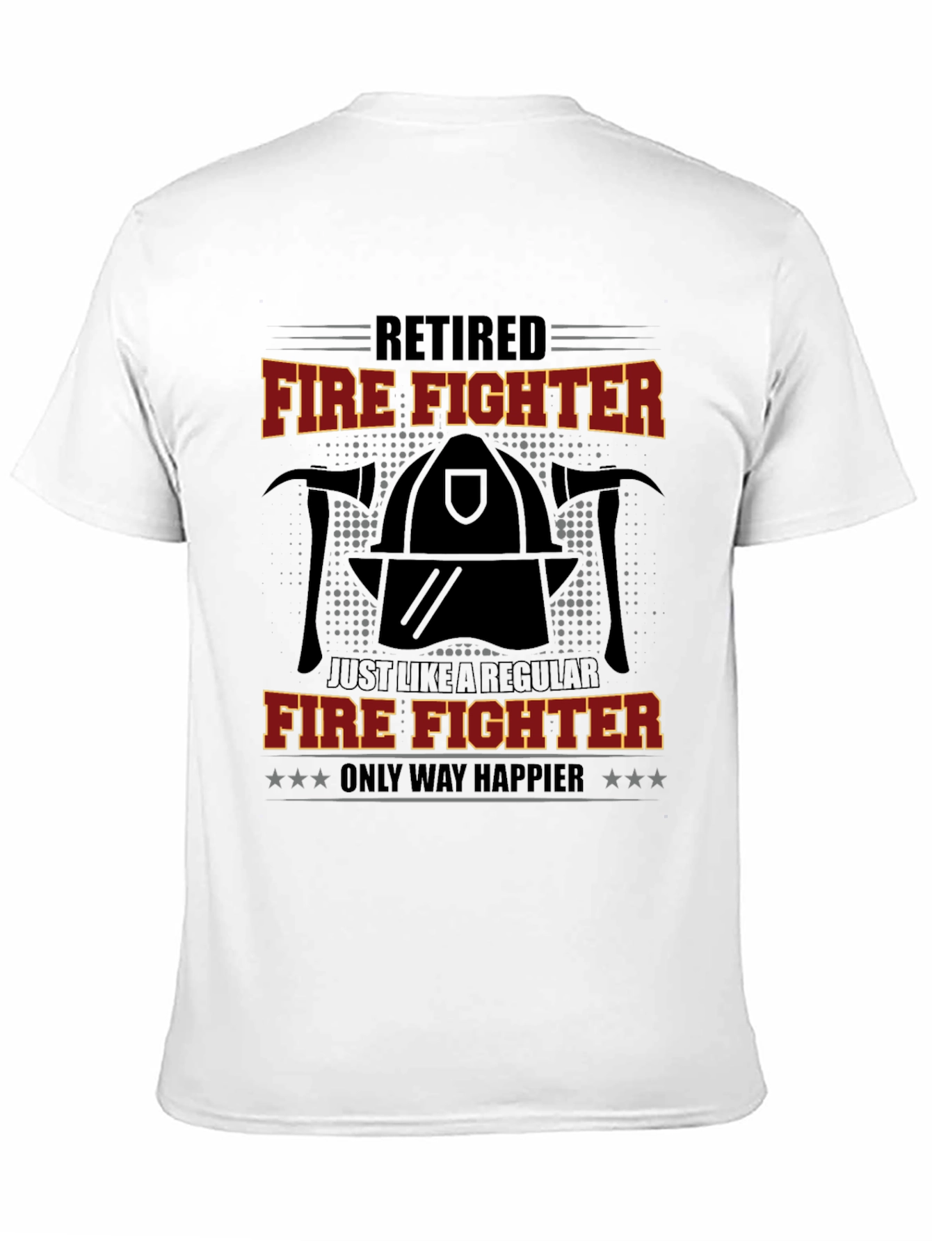 Retired Firefighter T-Shirt - Only Way Happier Tee
