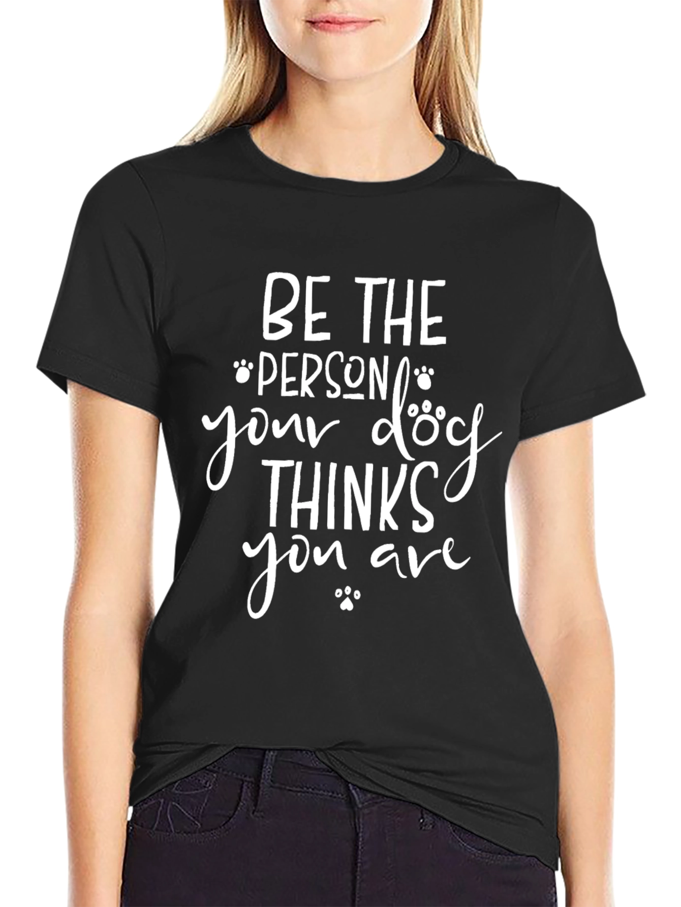 Be The Person Your Dog Thinks You Are T-Shirt