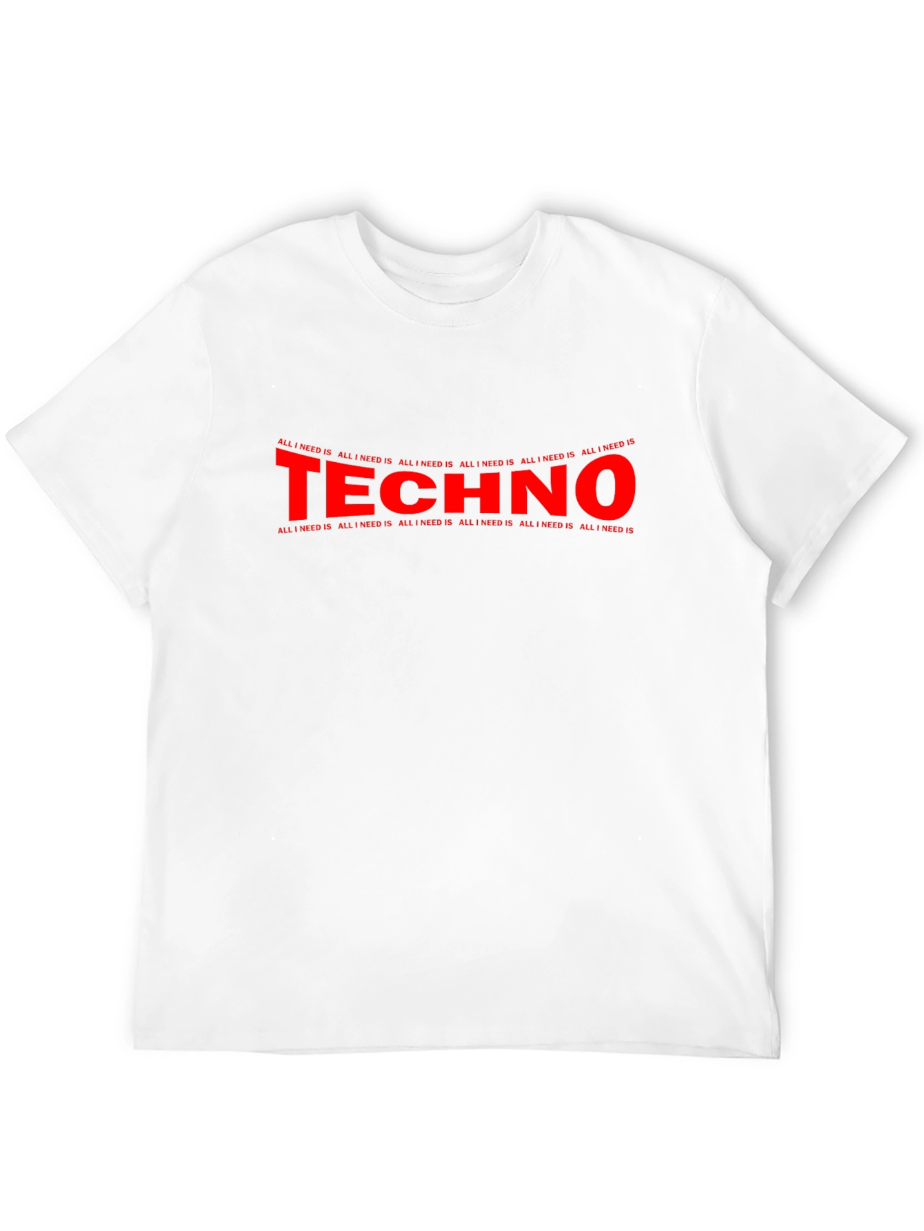 Techno Music Fan T-Shirt - All I Need Is