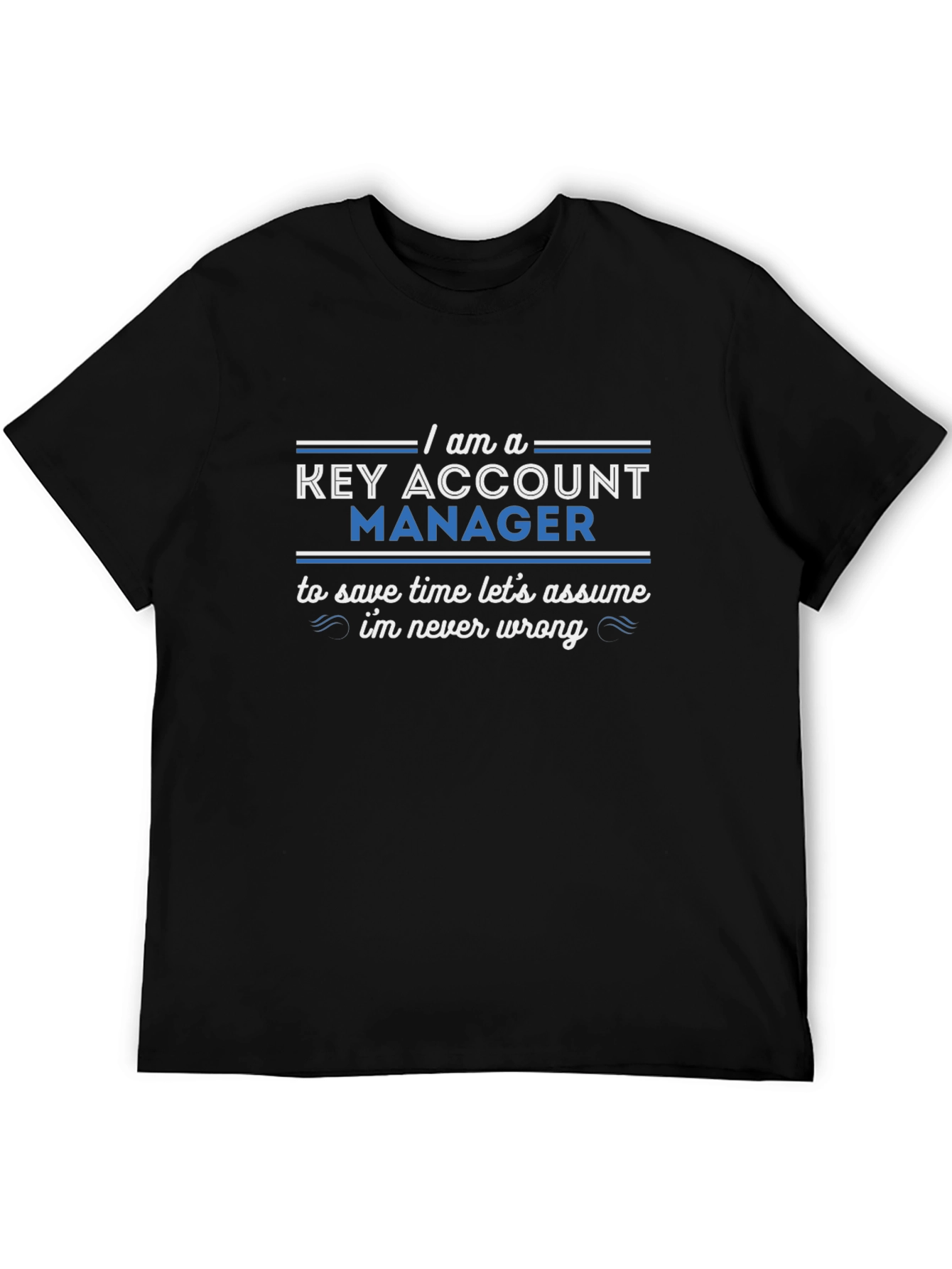 Key Account Manager T-Shirt - Never Wrong