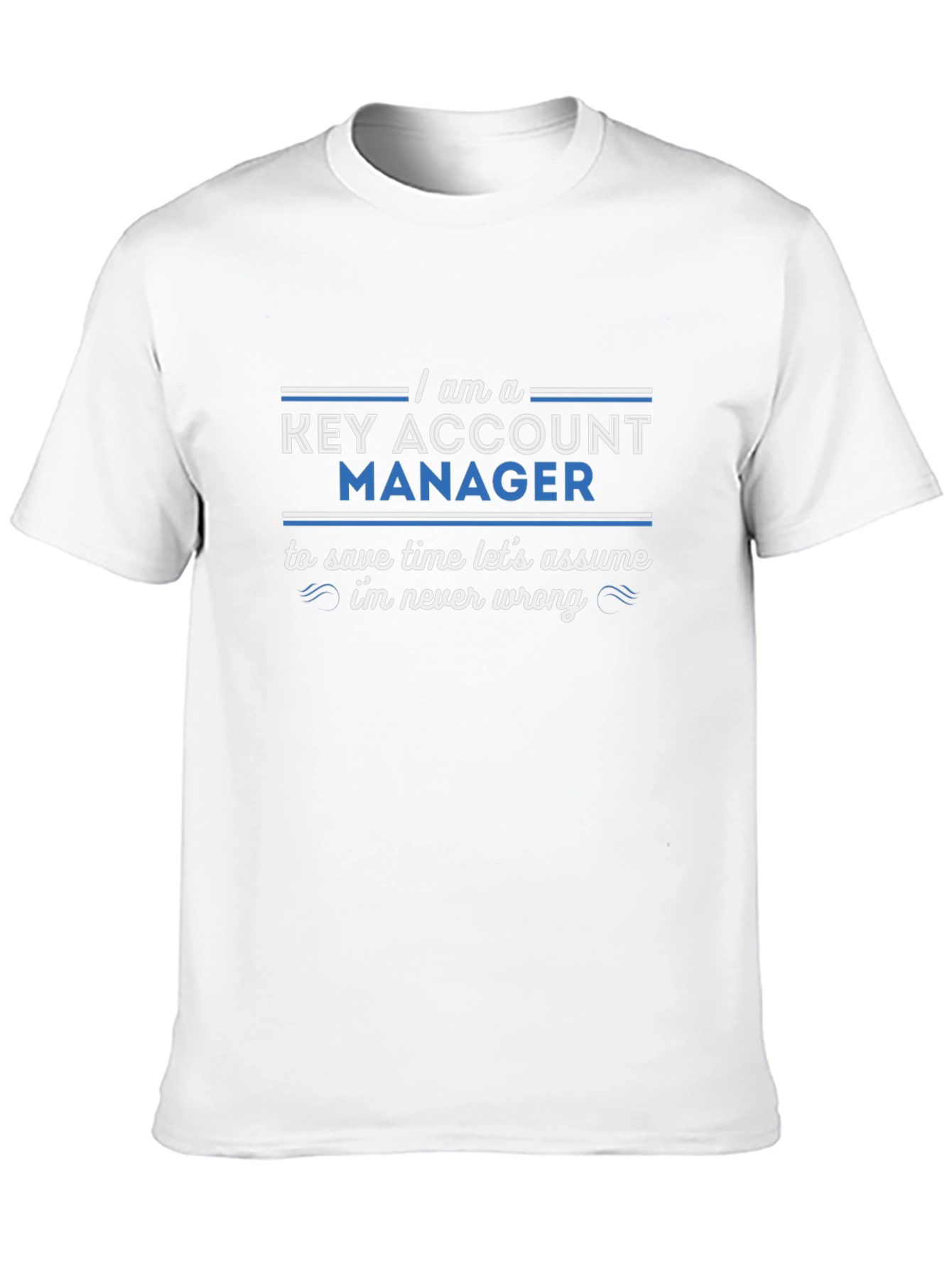 Key Account Manager T-Shirt - Never Wrong