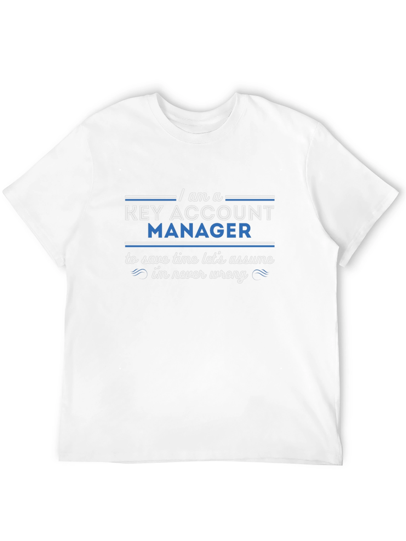 Key Account Manager T-Shirt - Never Wrong