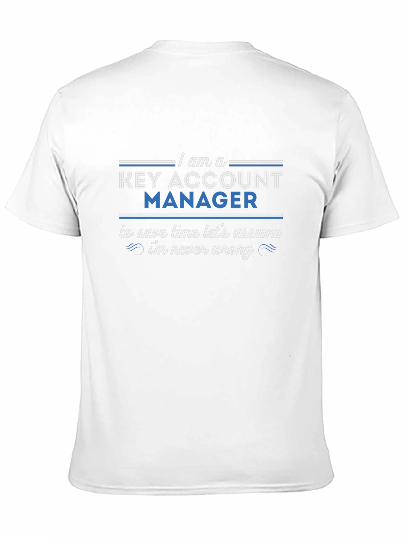 Key Account Manager T-Shirt - Never Wrong