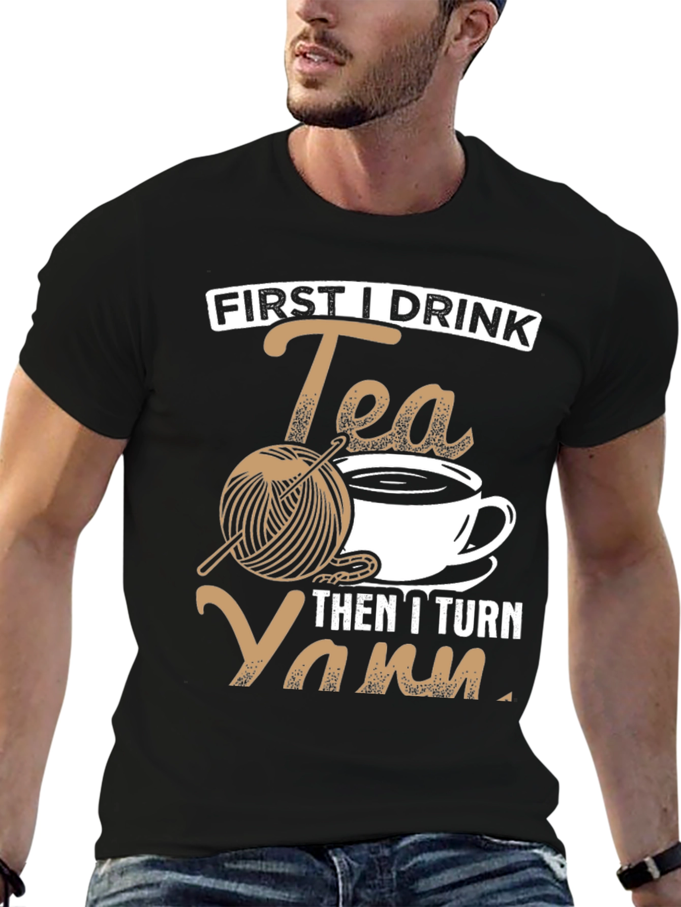 First I Drink Tea Then I Turn Yarn T-Shirt