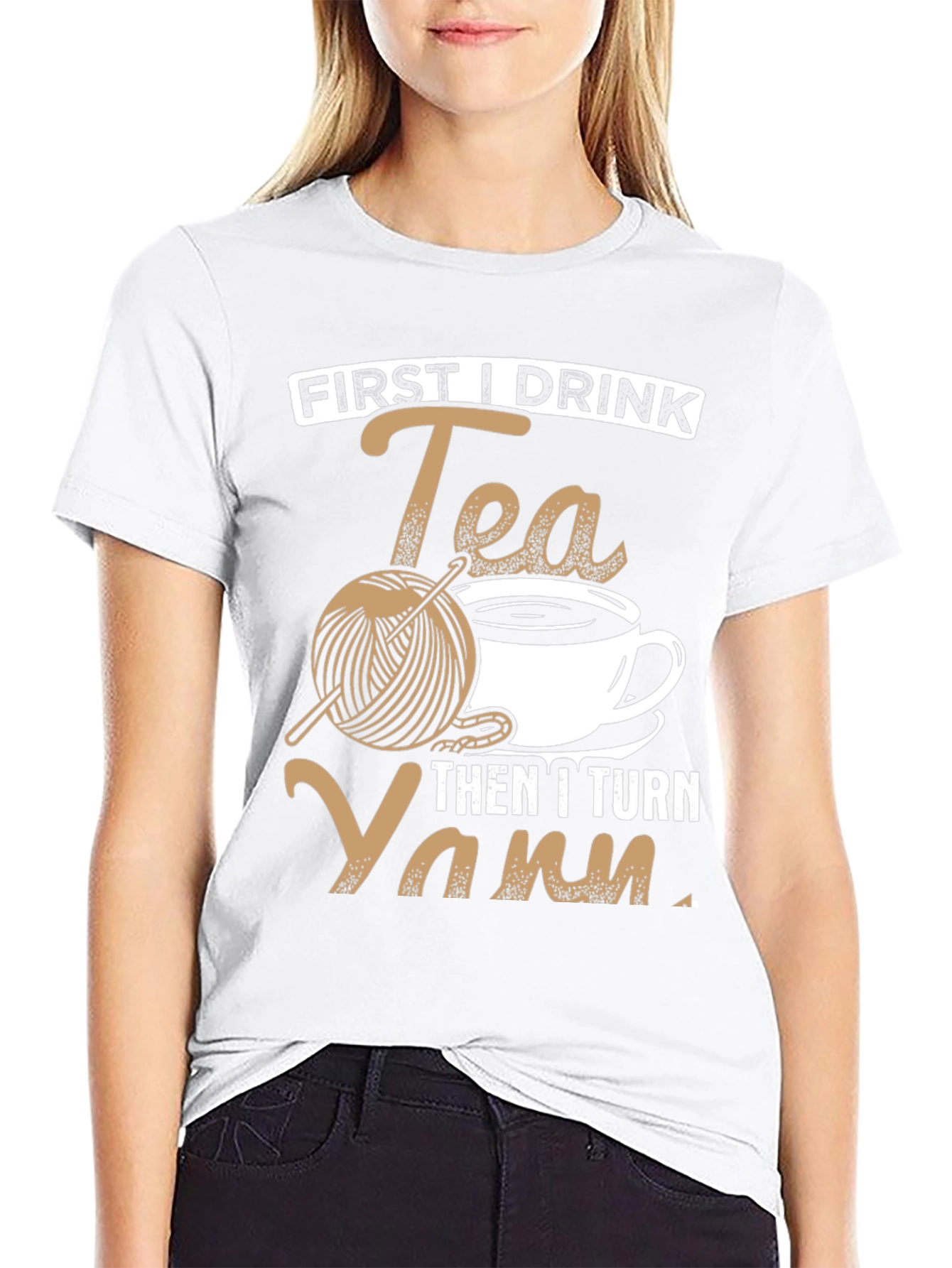 First I Drink Tea Then I Turn Yarn T-Shirt