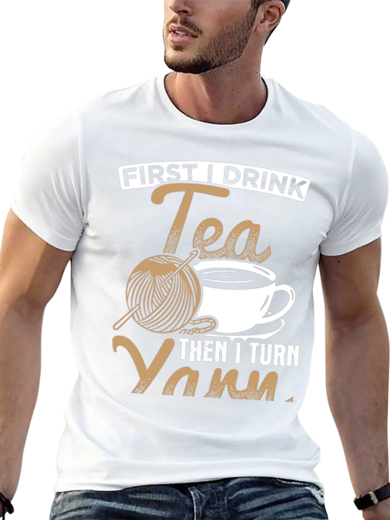 First I Drink Tea Then I Turn Yarn T-Shirt