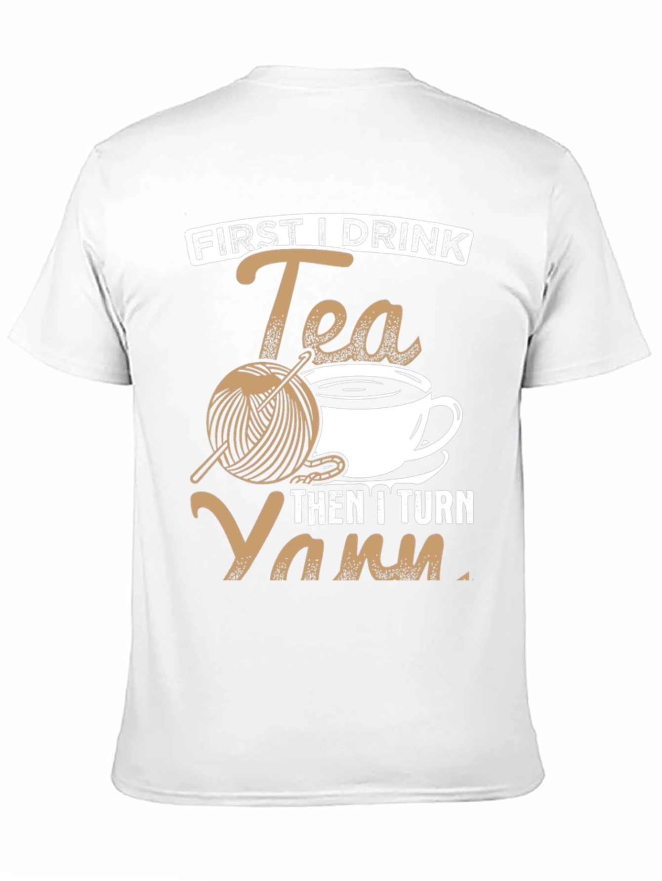 First I Drink Tea Then I Turn Yarn T-Shirt