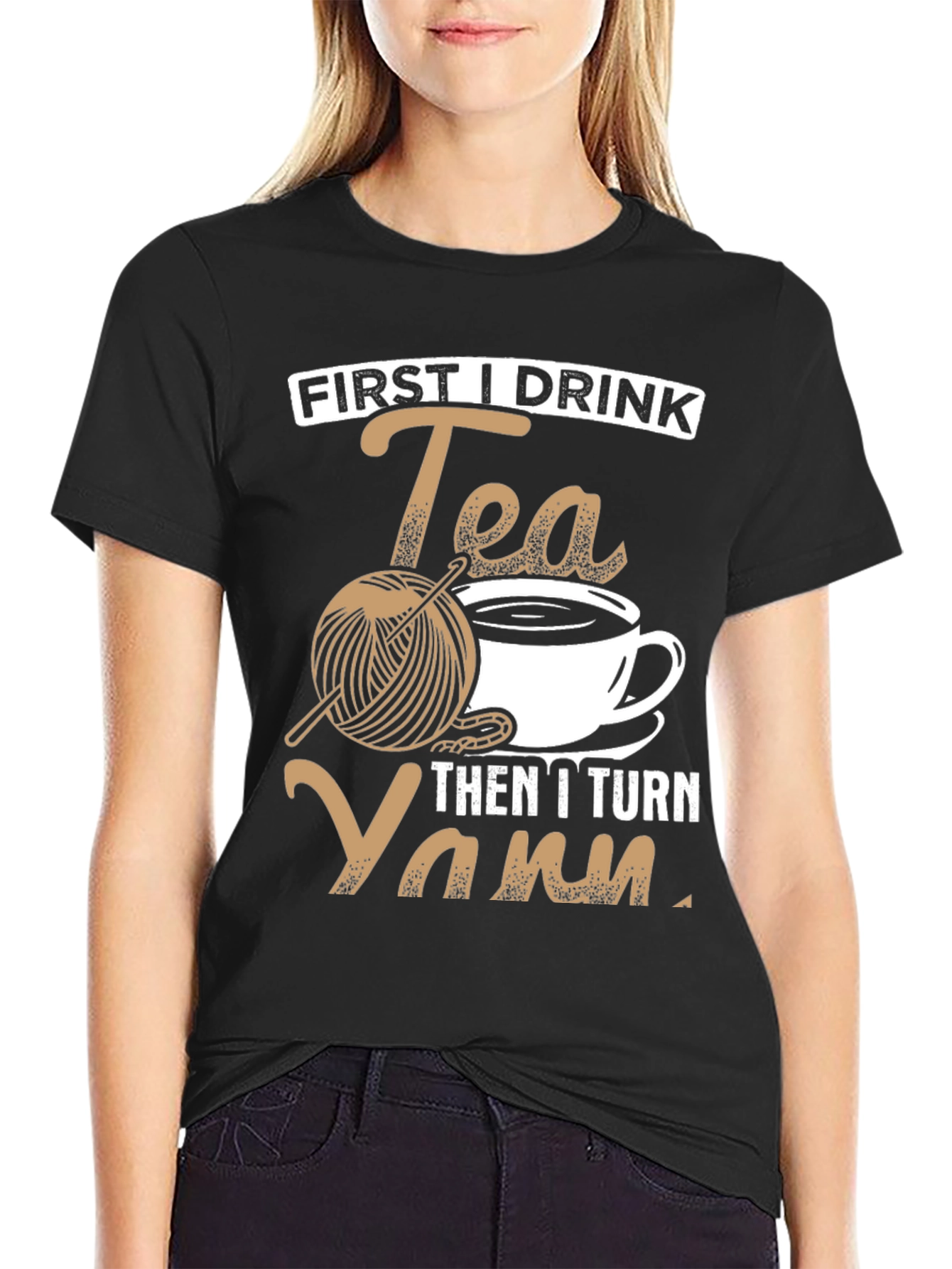 First I Drink Tea Then I Turn Yarn T-Shirt