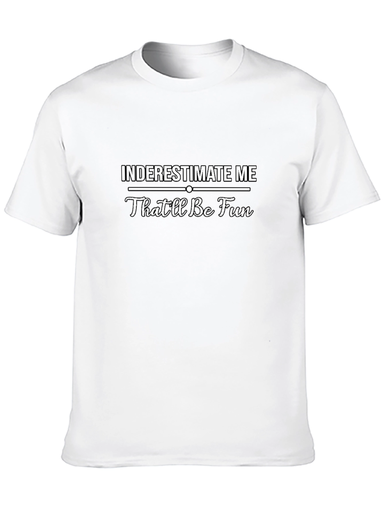 Underestimate Me Funny Sarcastic Mens T-Shirt