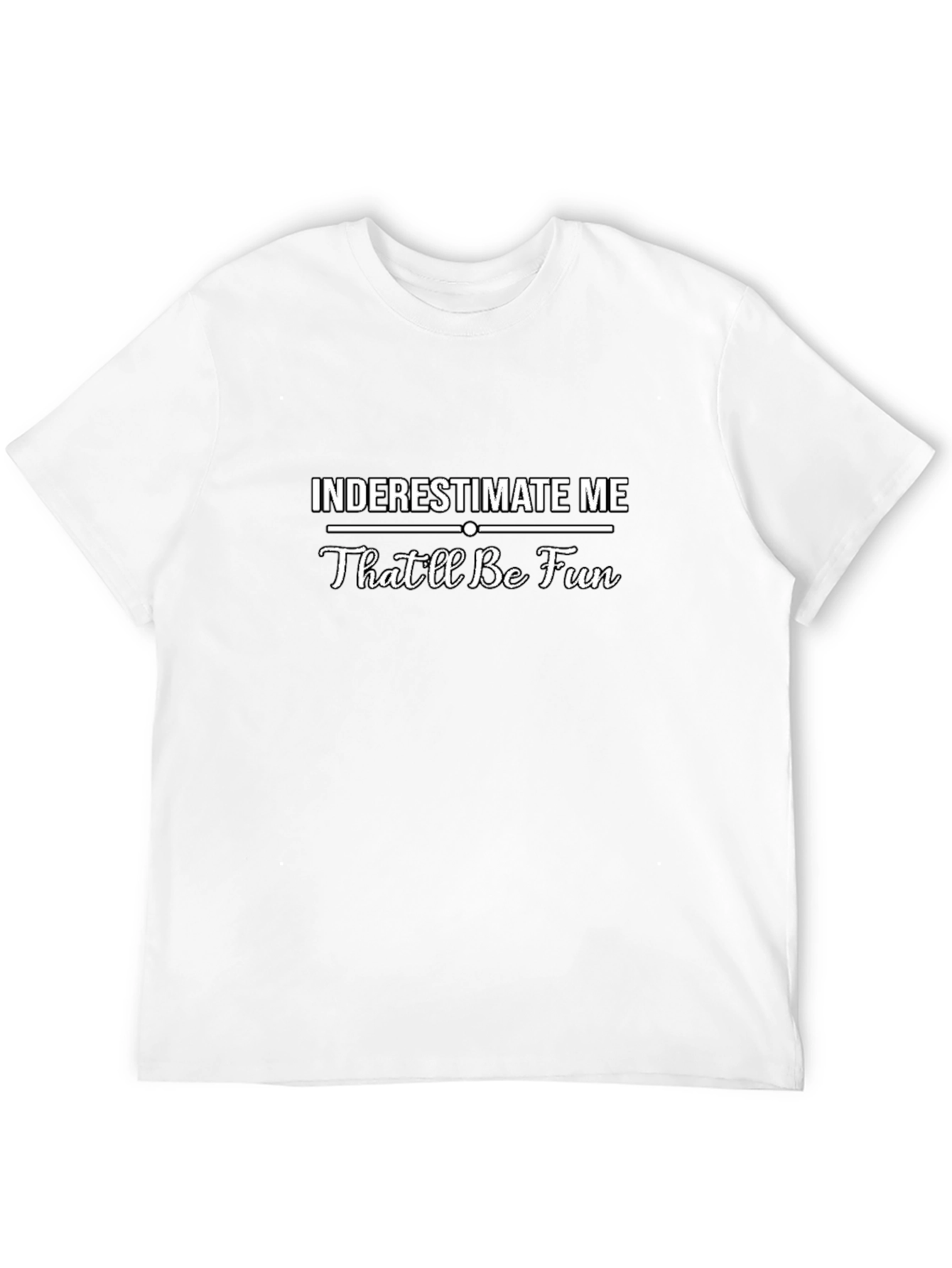 Underestimate Me Funny Sarcastic Mens T-Shirt