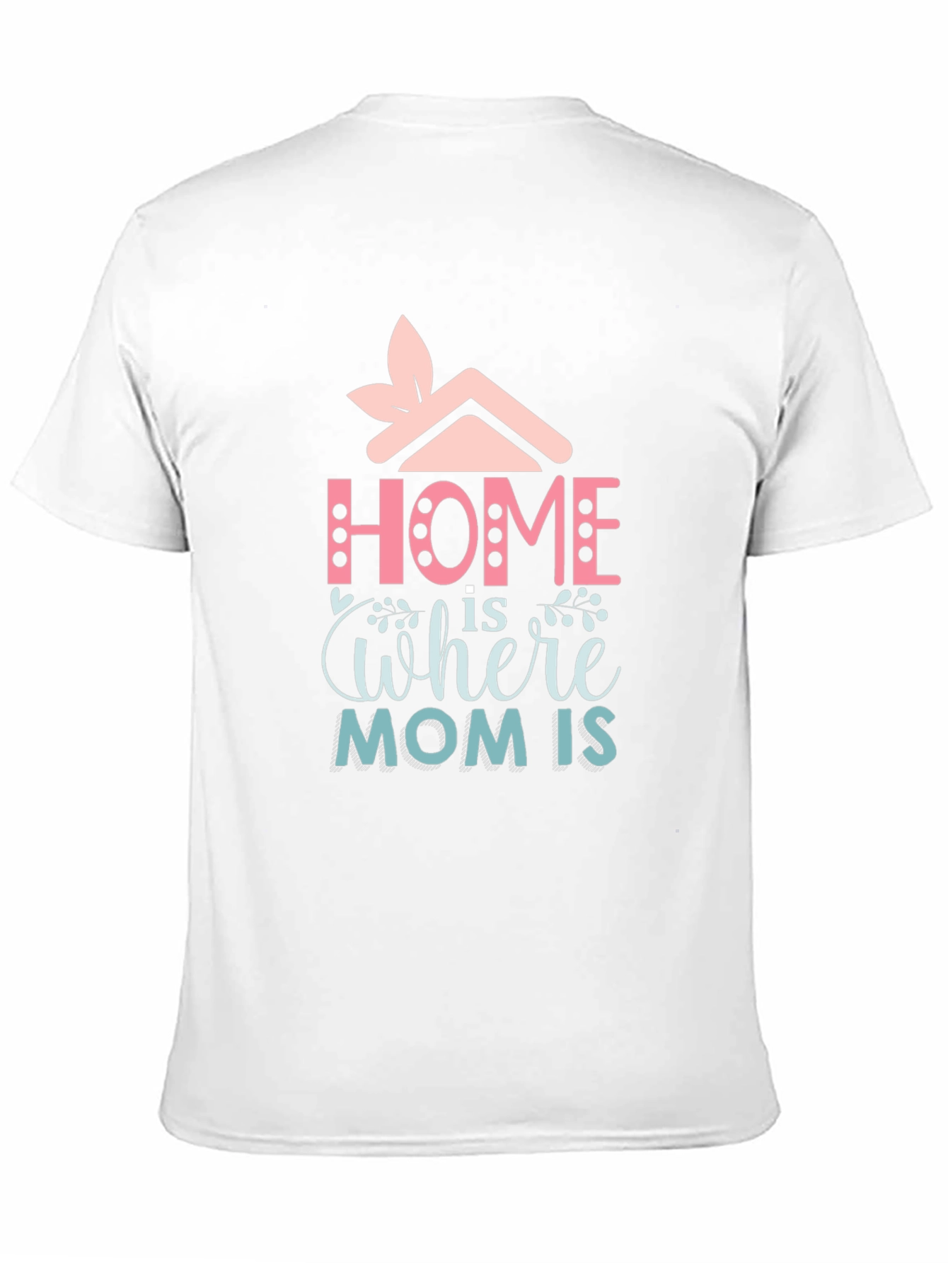 Home is Where Mom Is - Graphic Tee