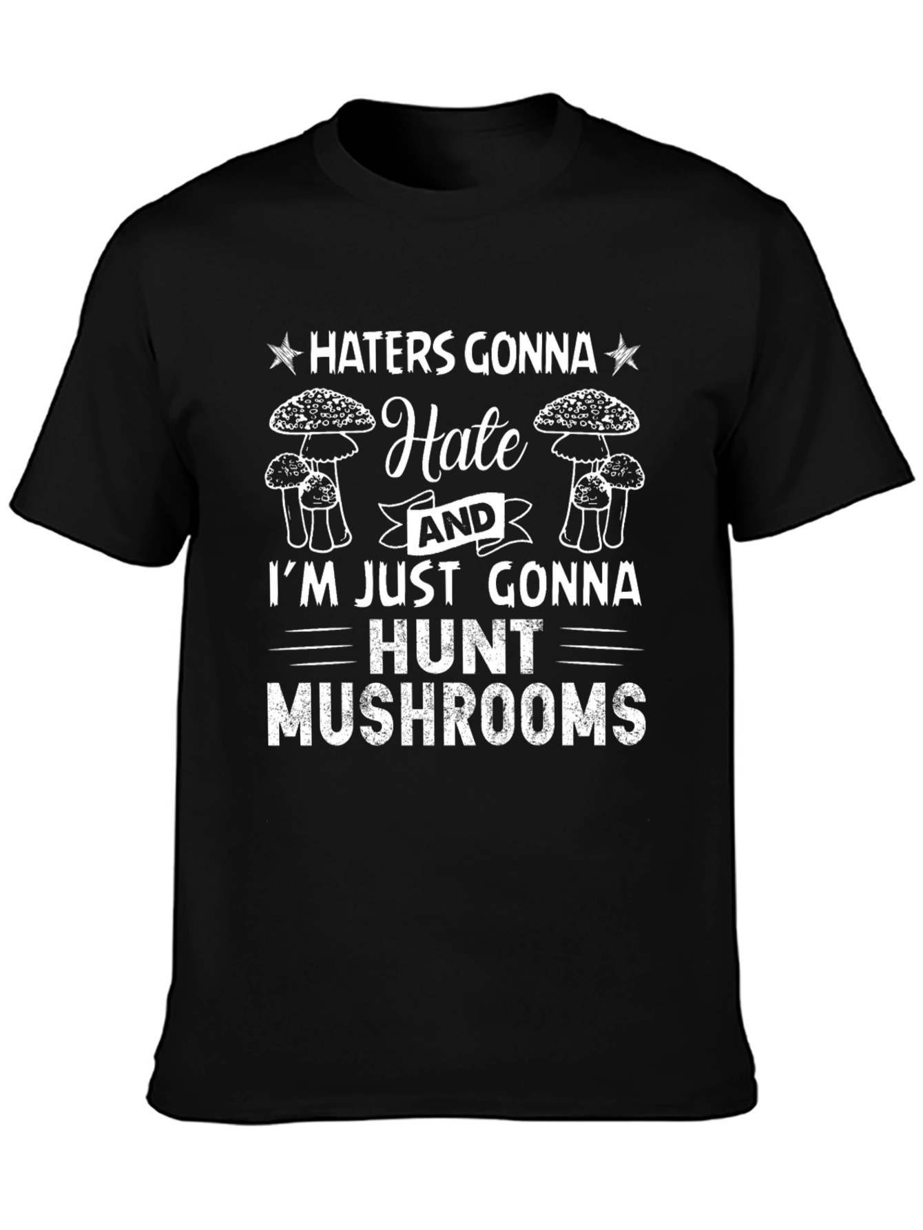 Haters Gonna Hate Mushroom Hunting Graphic Tee