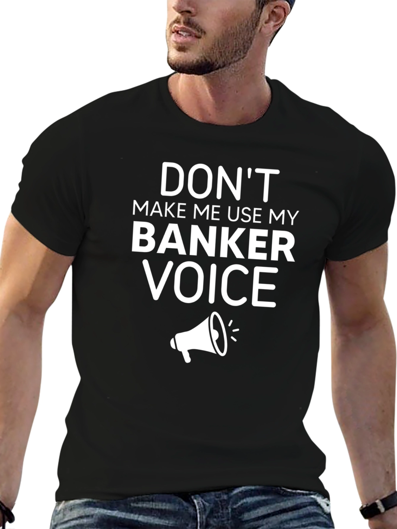 Dont Make Me Use My Banker Voice T-Shirt