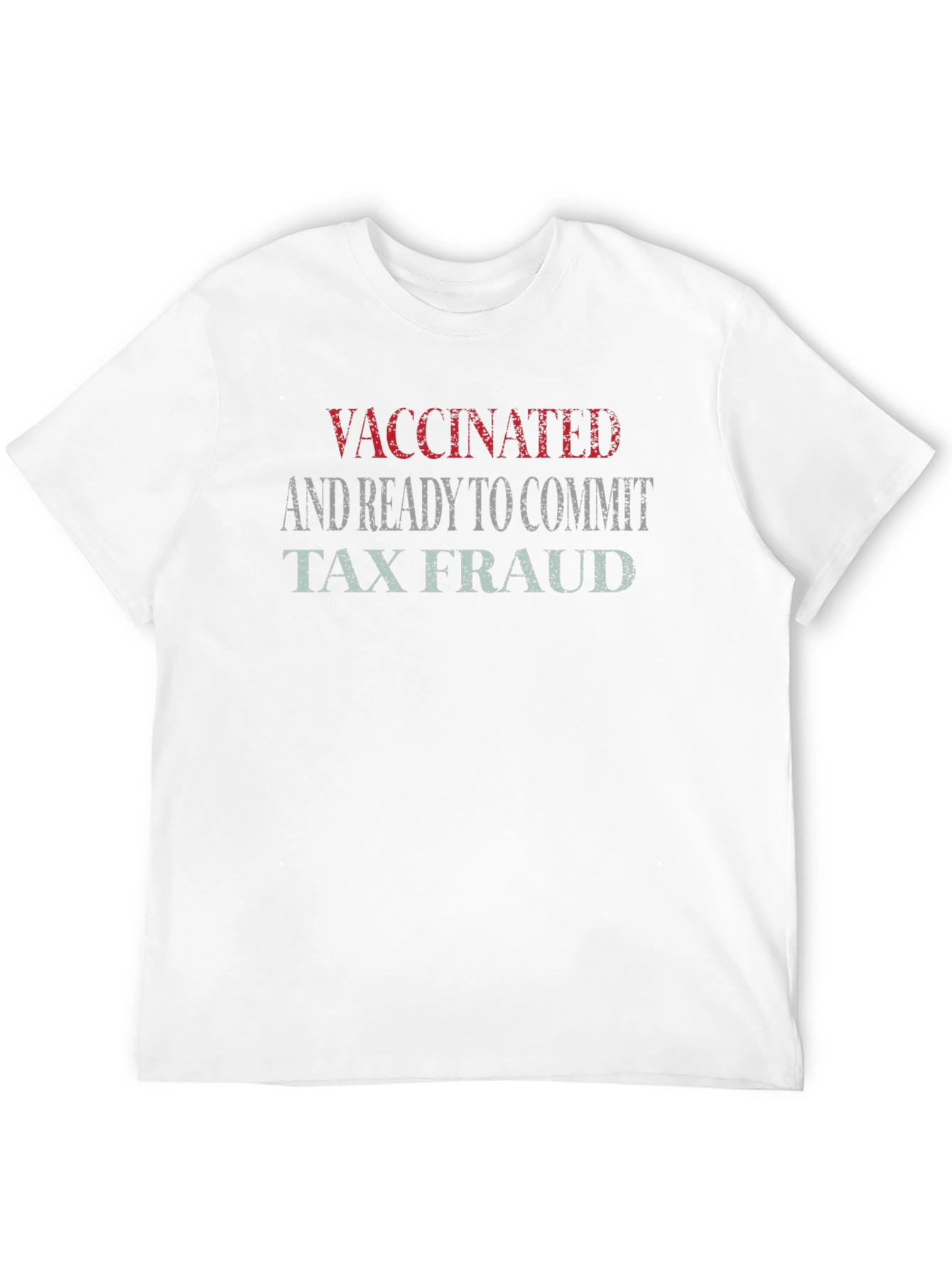 Vaccinated and Ready to Commit Tax Fraud T-Shirt