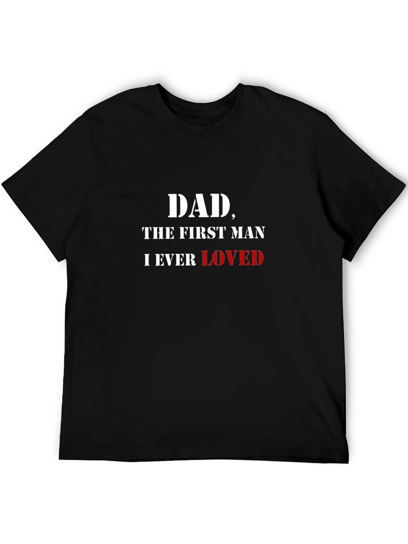 Dad The First Man I Ever Loved T-Shirt
