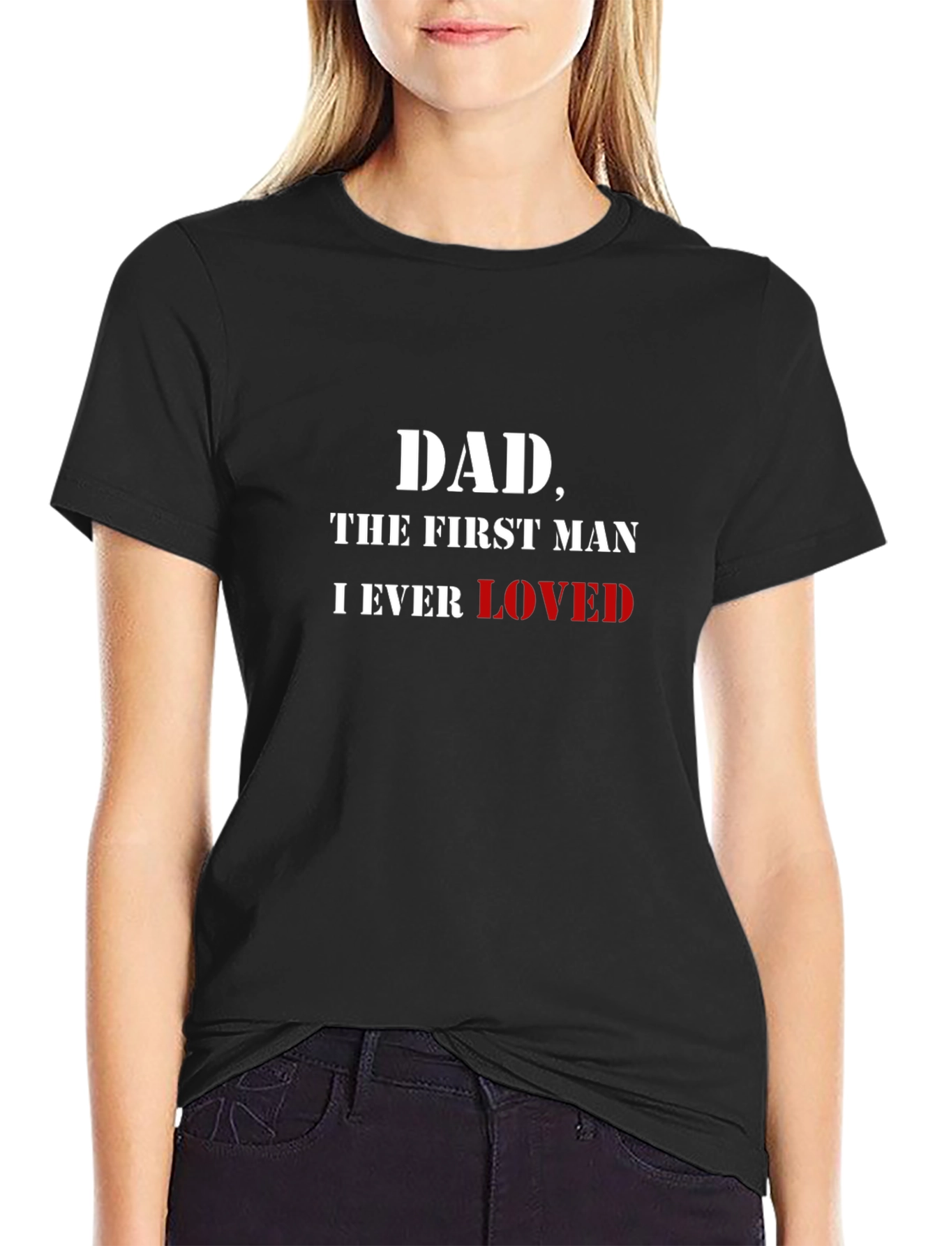Dad The First Man I Ever Loved T-Shirt