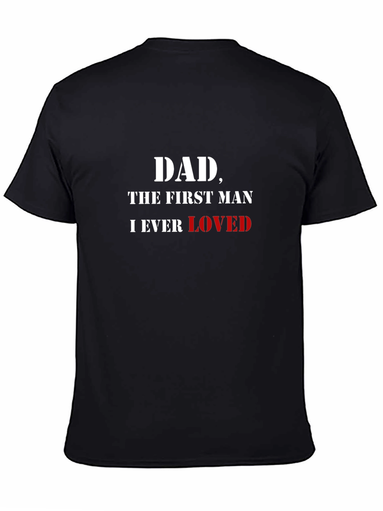 Dad The First Man I Ever Loved T-Shirt