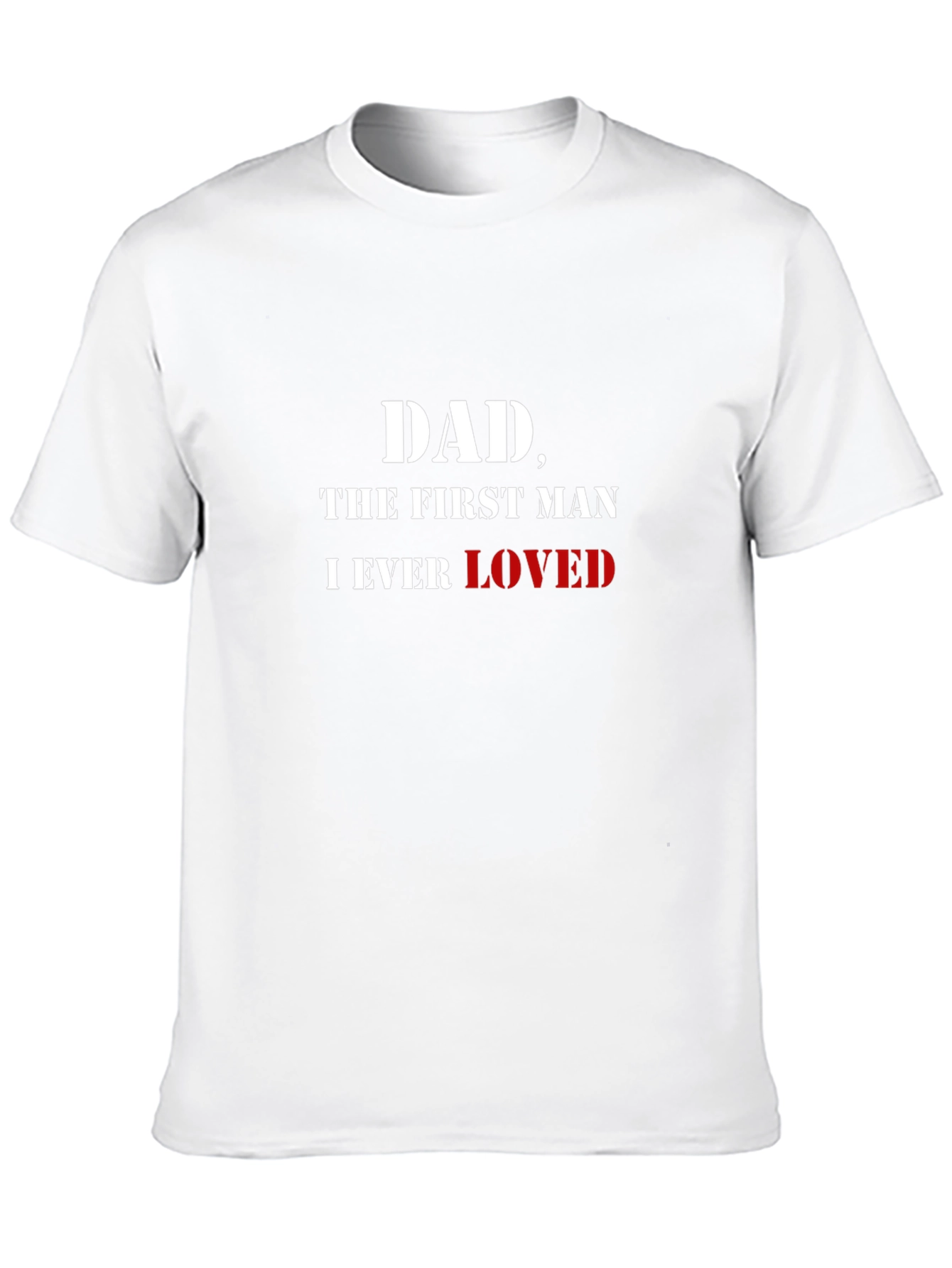 Dad The First Man I Ever Loved T-Shirt