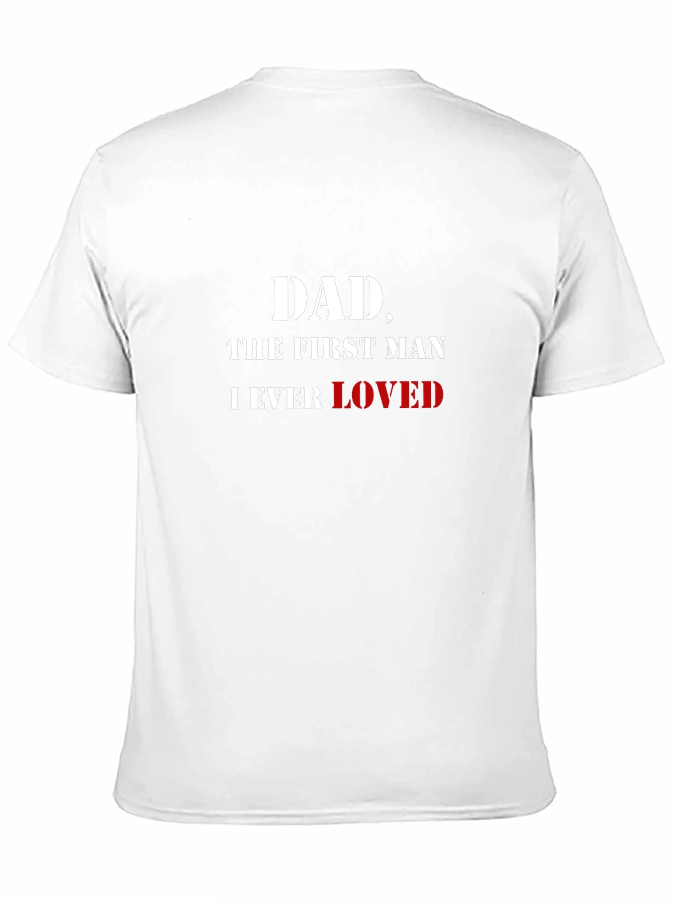 Dad The First Man I Ever Loved T-Shirt