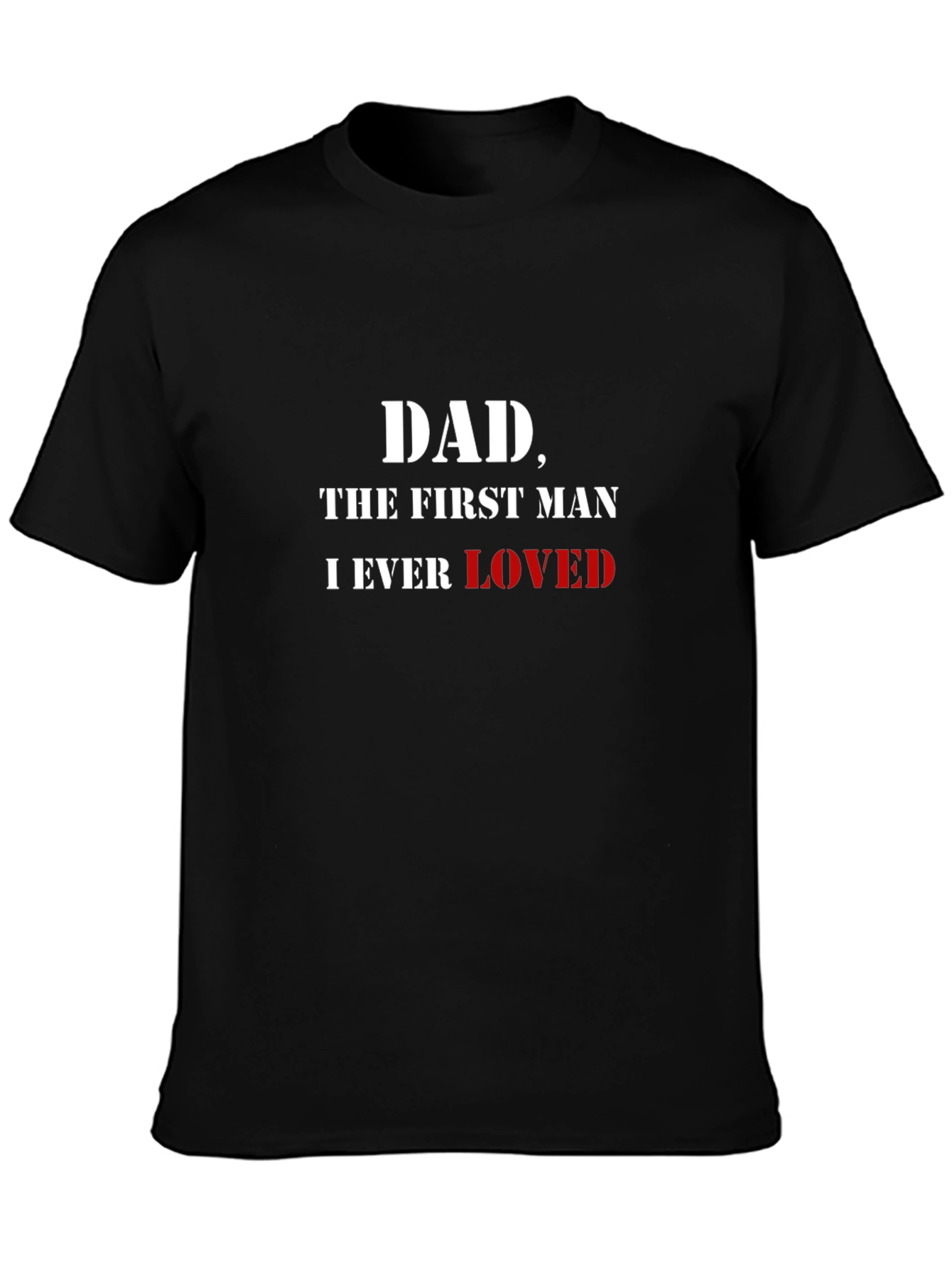 Dad The First Man I Ever Loved T-Shirt