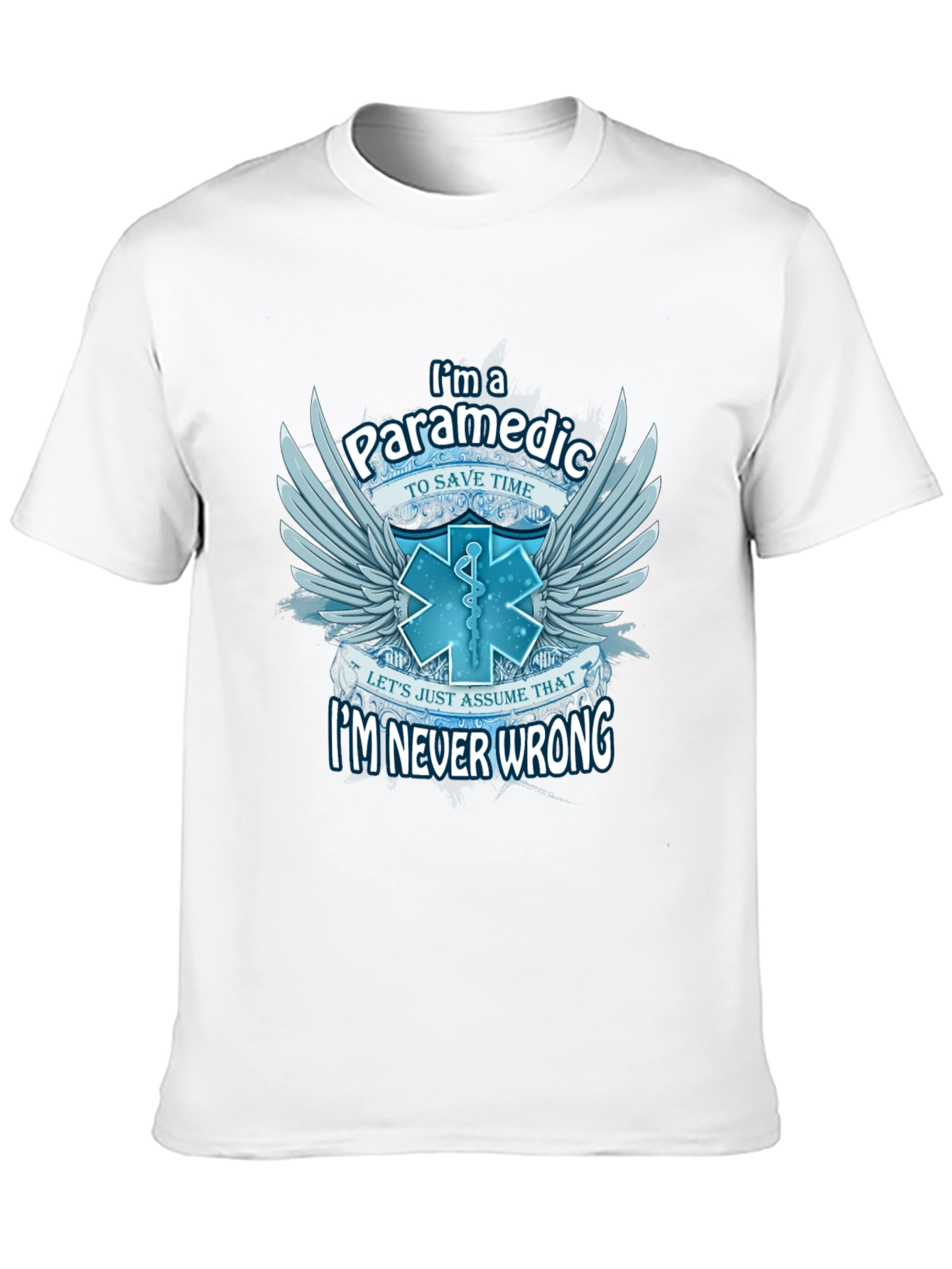 Paramedic T-Shirt - Im Never Wrong