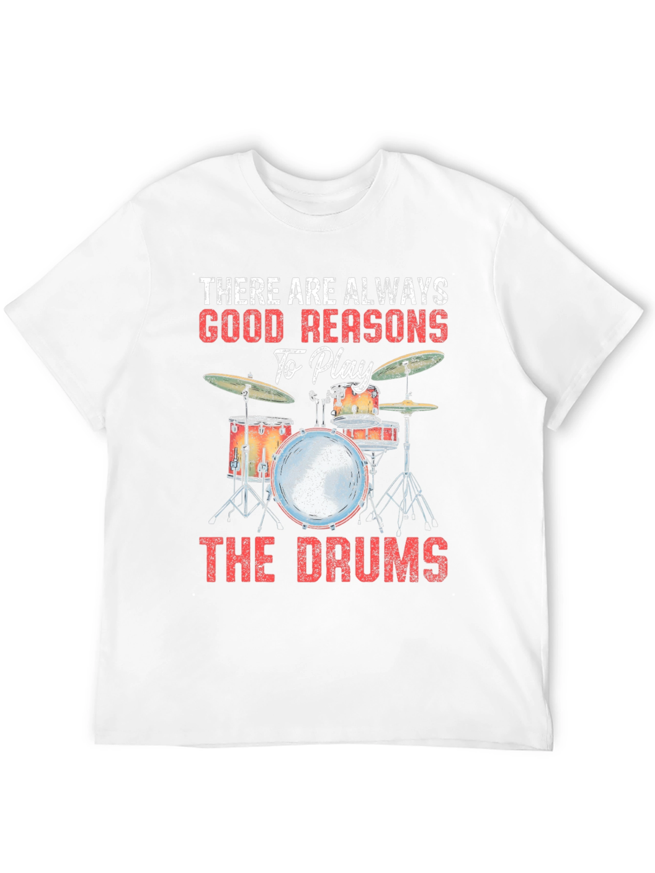 Drummer T-Shirt: There Are Always Good Reasons
