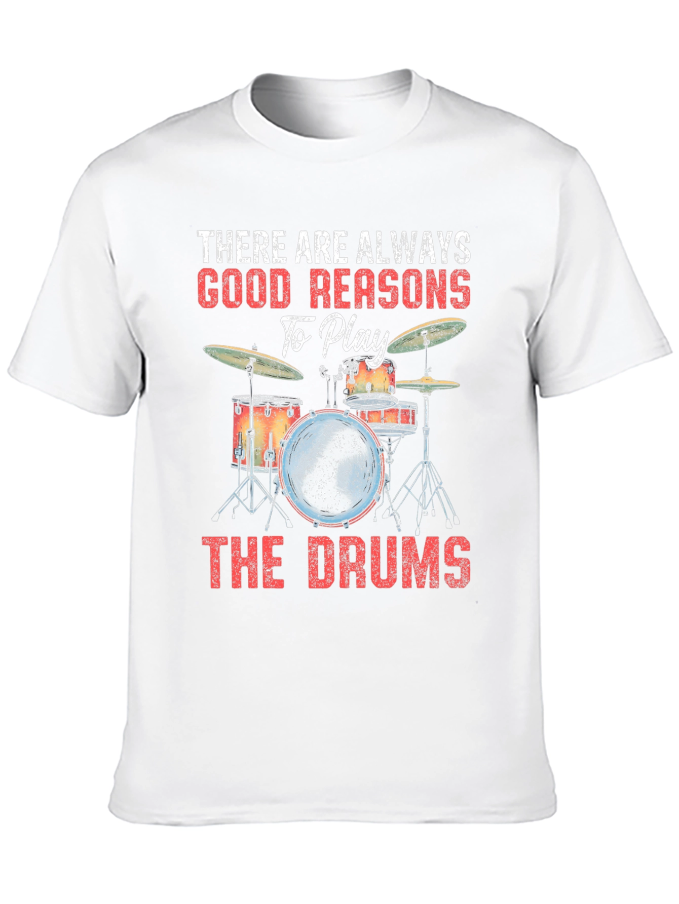 Drummer T-Shirt: There Are Always Good Reasons