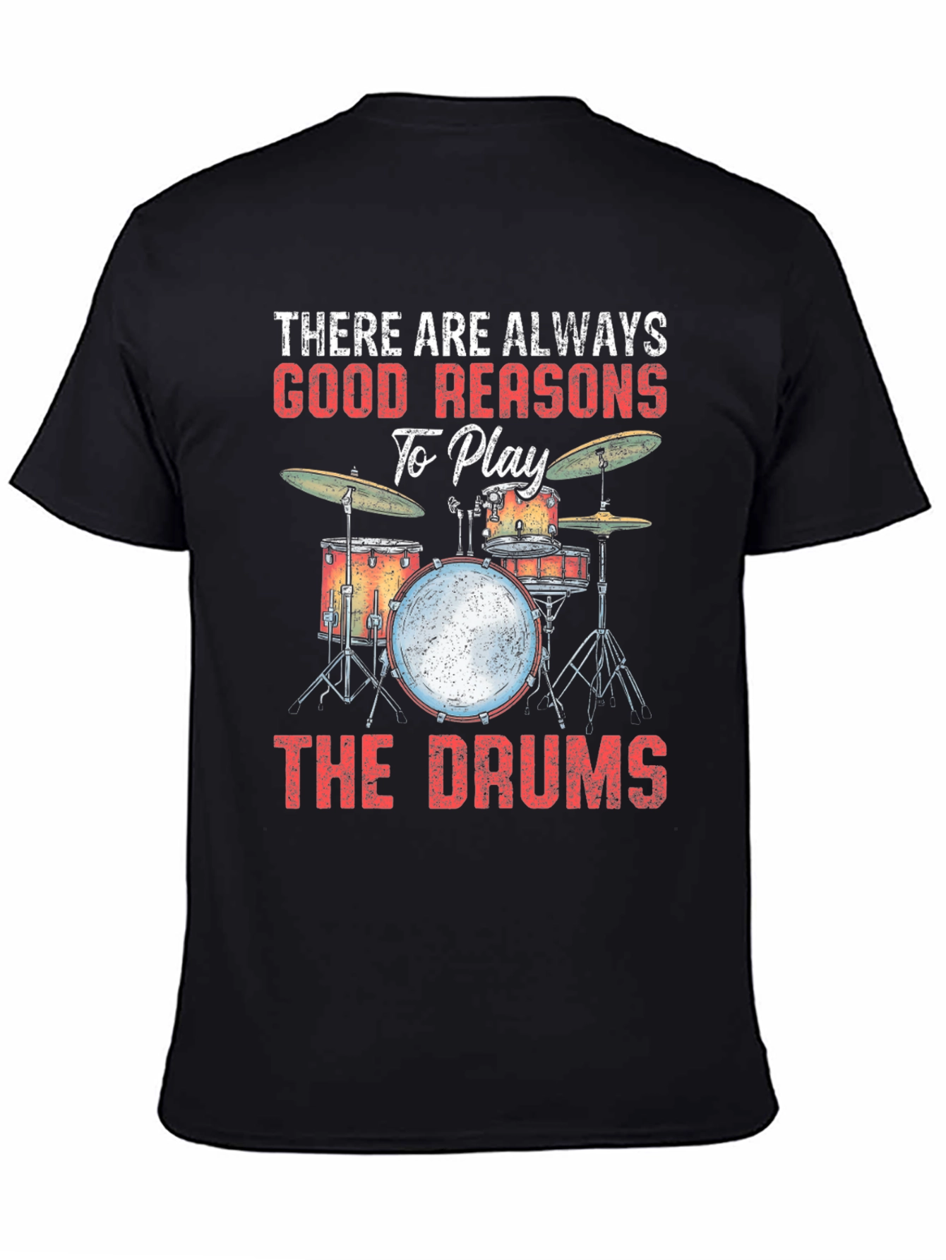 Drummer T-Shirt: There Are Always Good Reasons