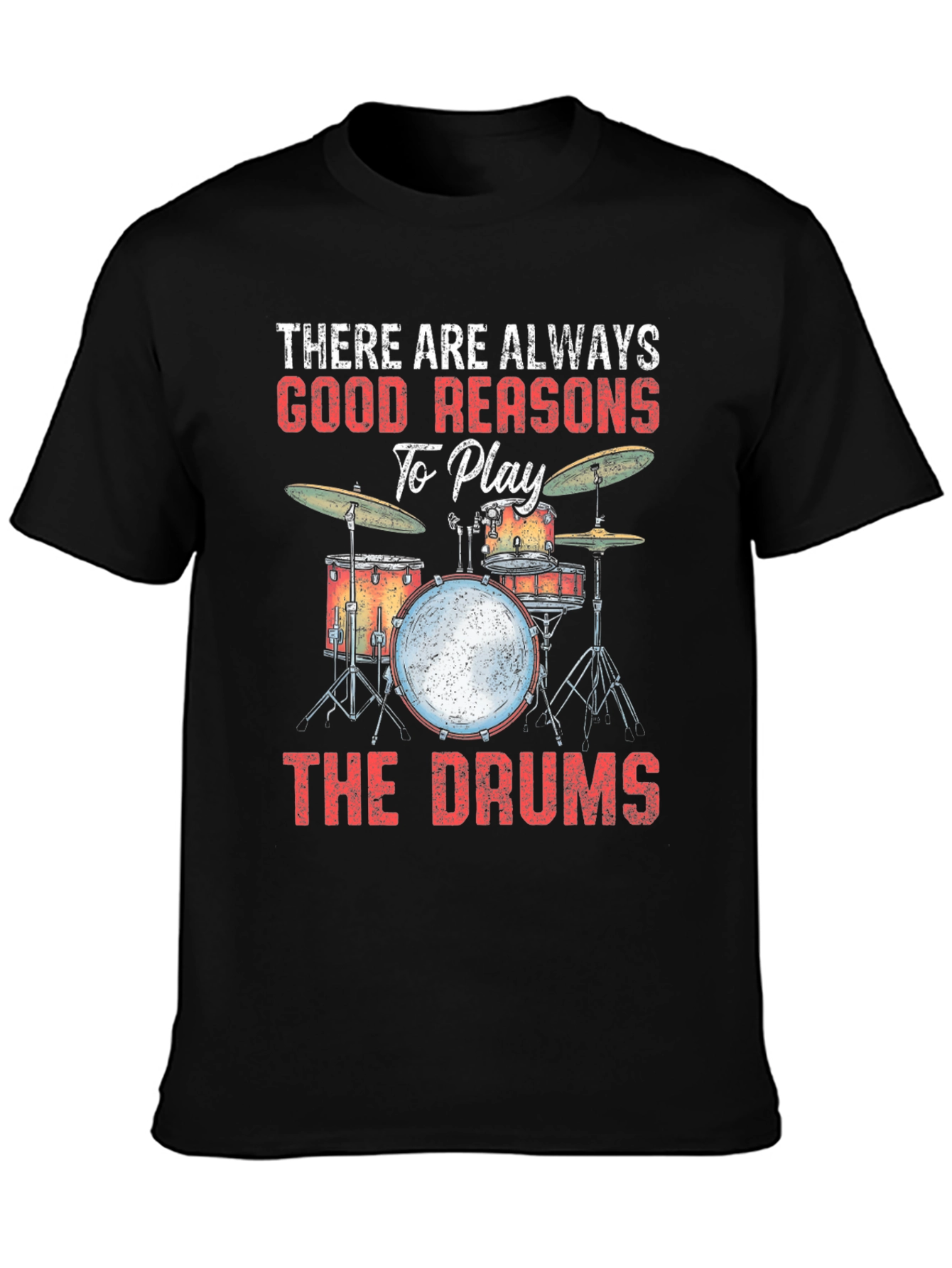 Drummer T-Shirt: There Are Always Good Reasons