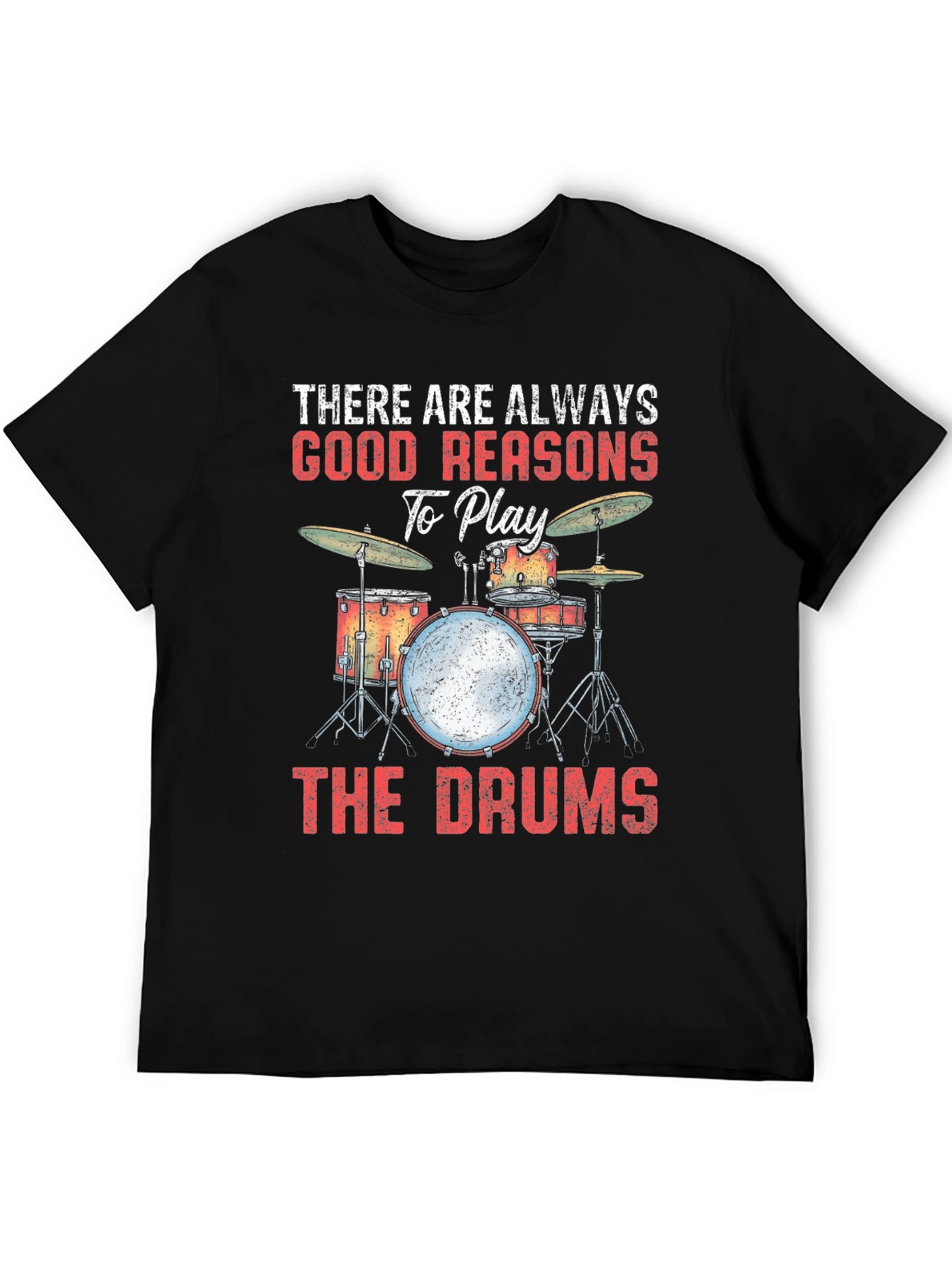 Drummer T-Shirt: There Are Always Good Reasons