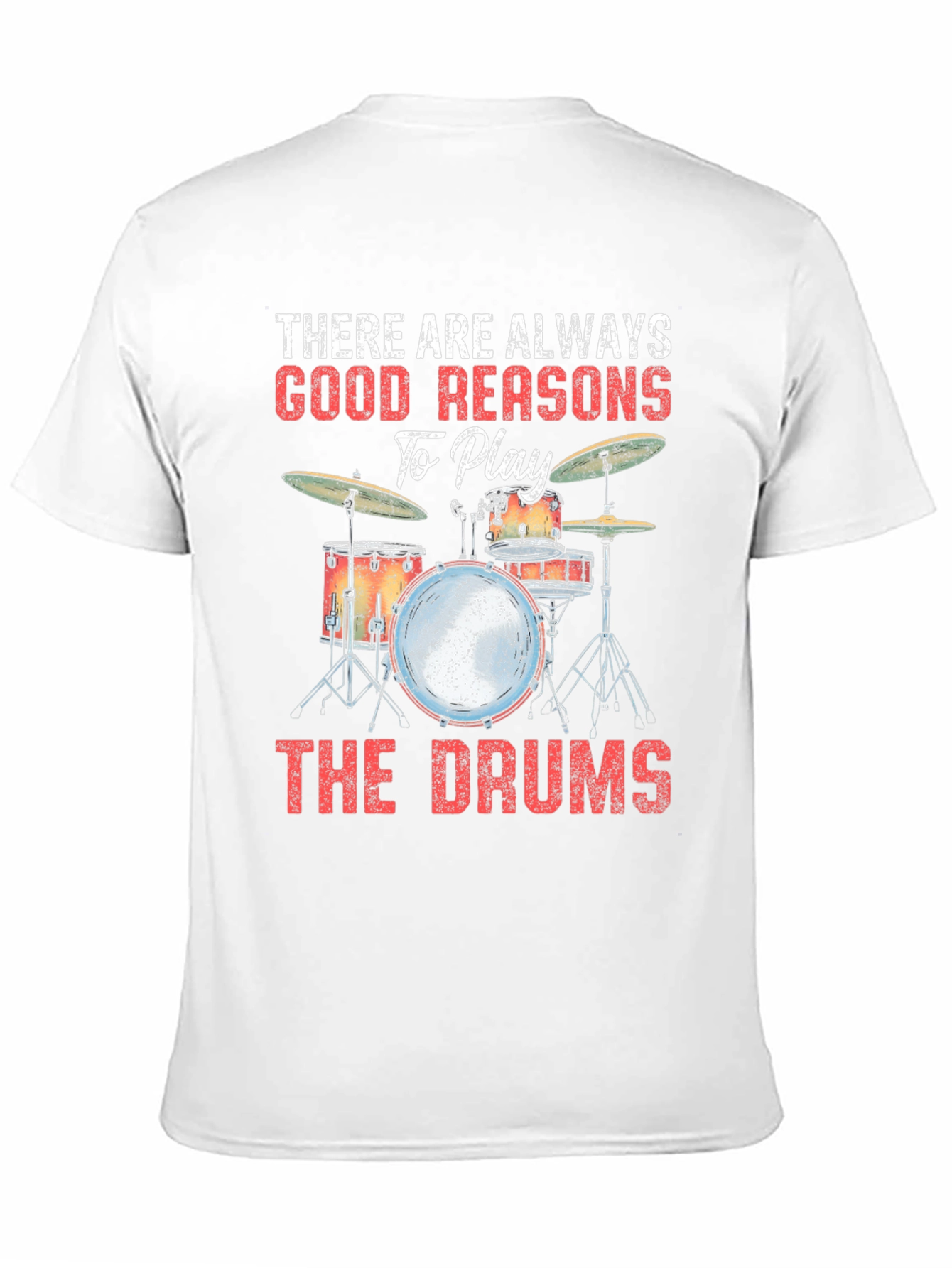 Drummer T-Shirt: There Are Always Good Reasons