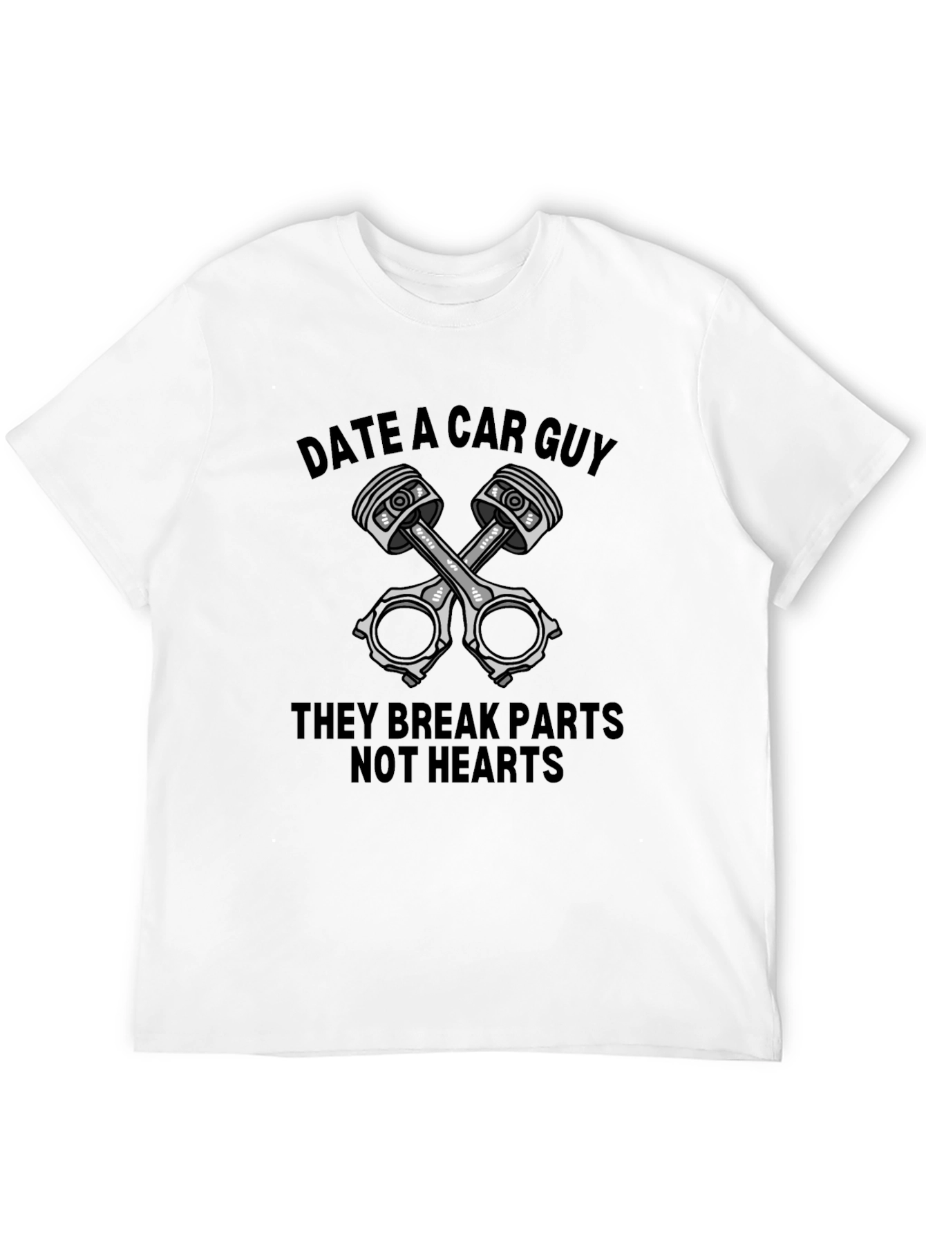 Date a Car Guy T-Shirt - Parts Not Hearts!