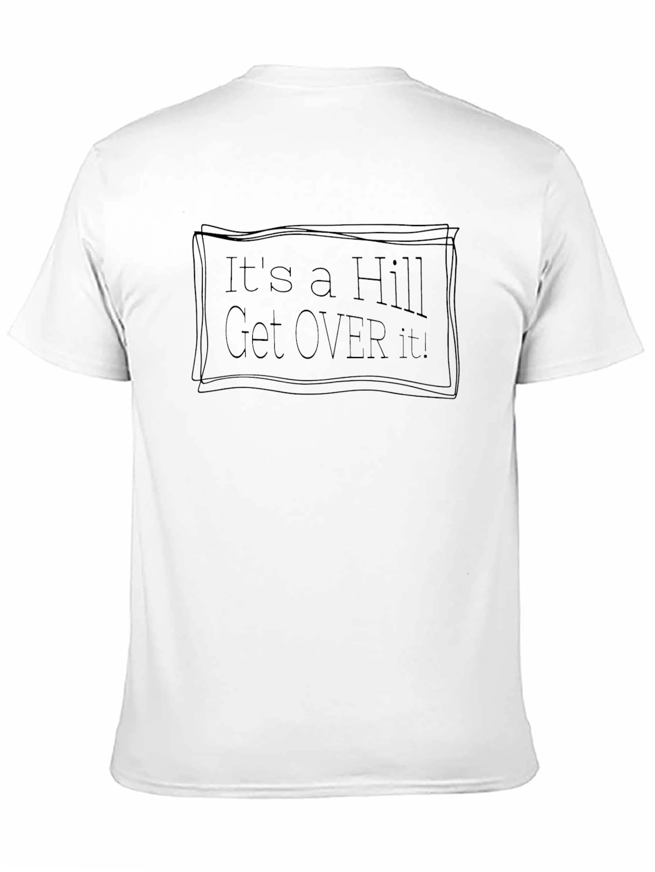 Its a Hill Get Over It! T-Shirt - Black