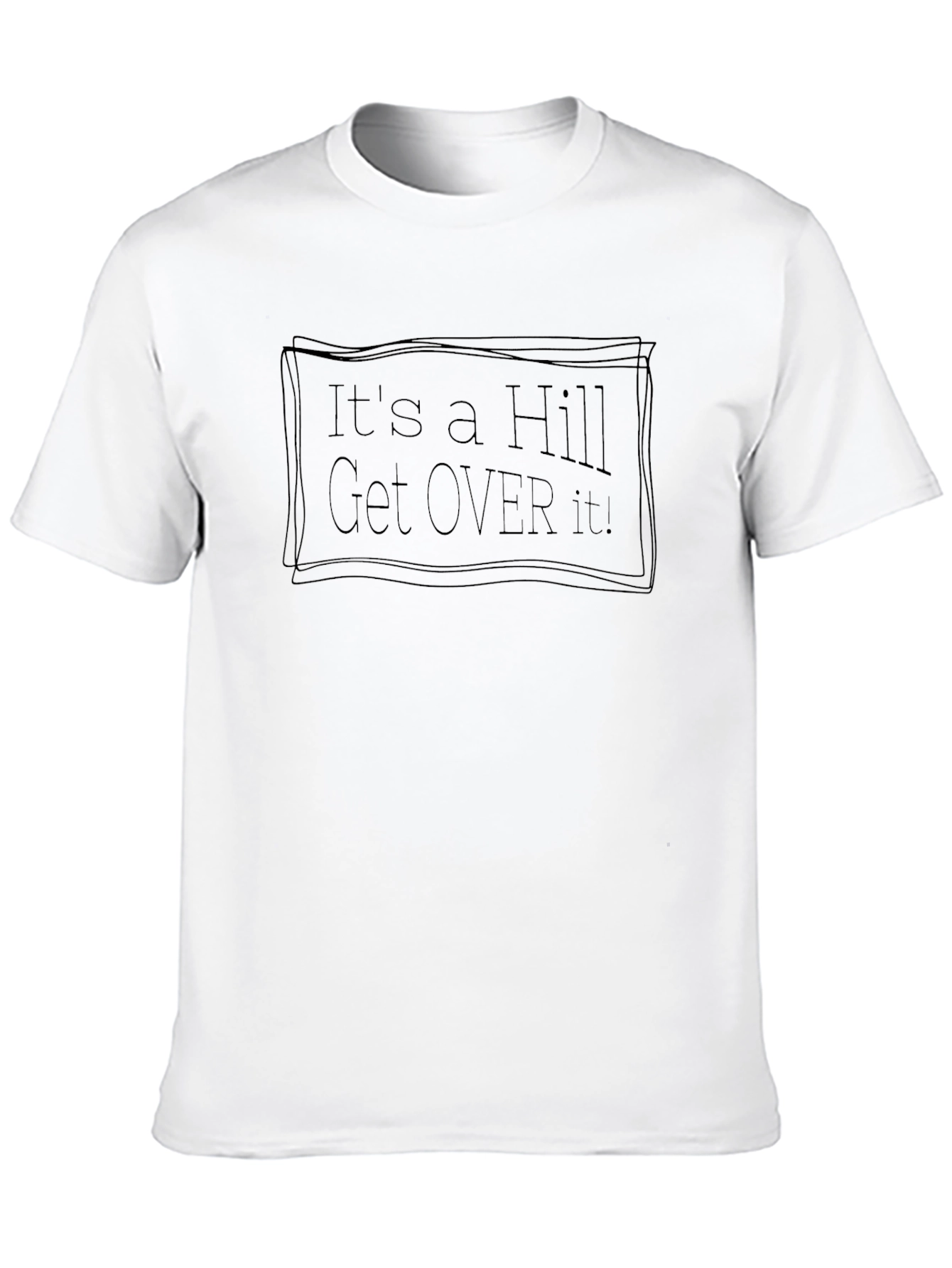 Its a Hill Get Over It! T-Shirt - Black