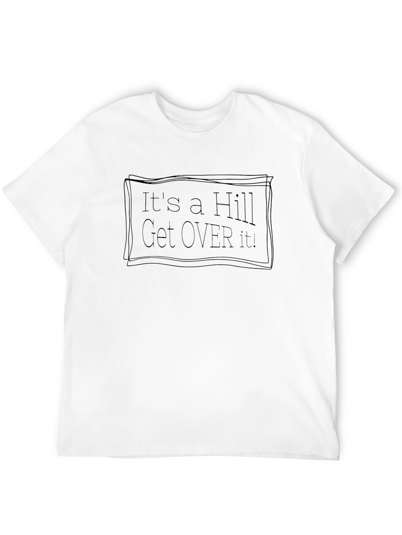 Its a Hill Get Over It! T-Shirt - Black