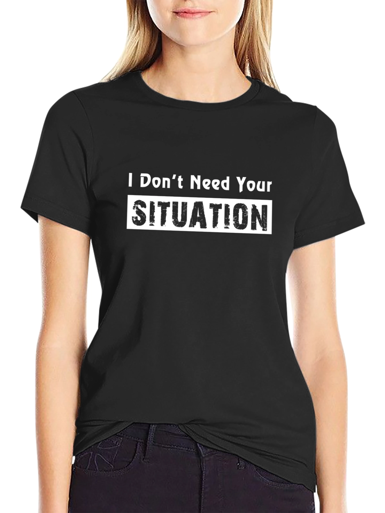 I Dont Need Your Situation Graphic T-Shirt