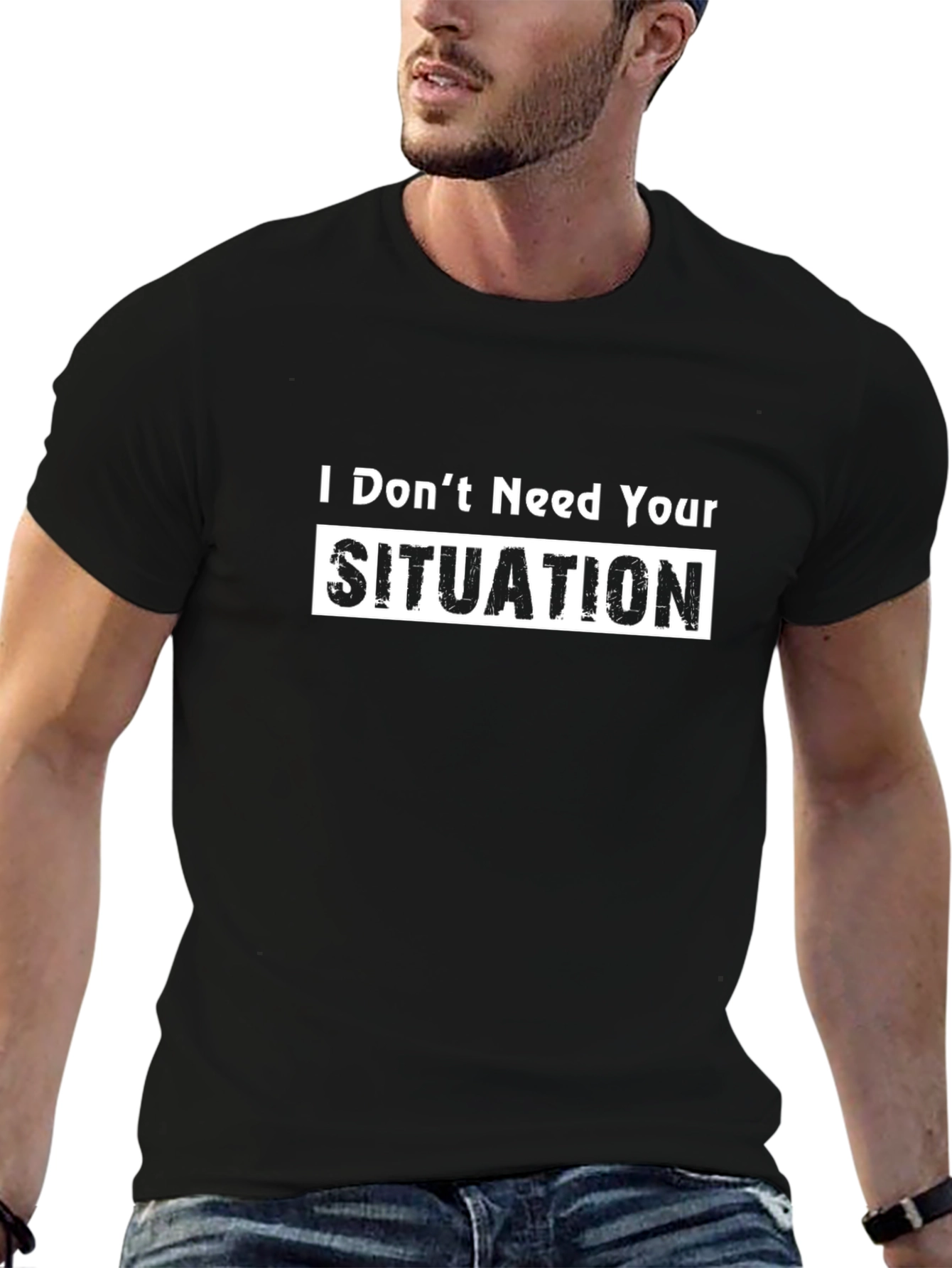 I Dont Need Your Situation Graphic T-Shirt