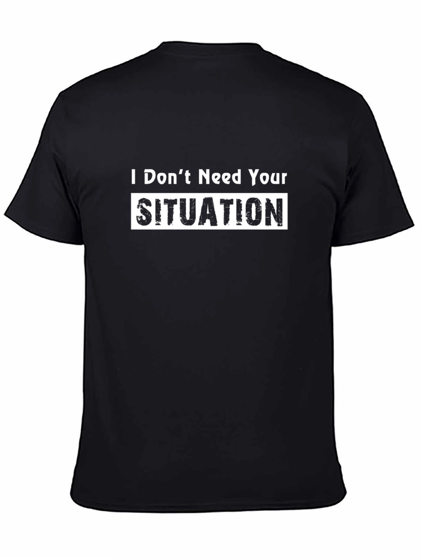 I Dont Need Your Situation Graphic T-Shirt