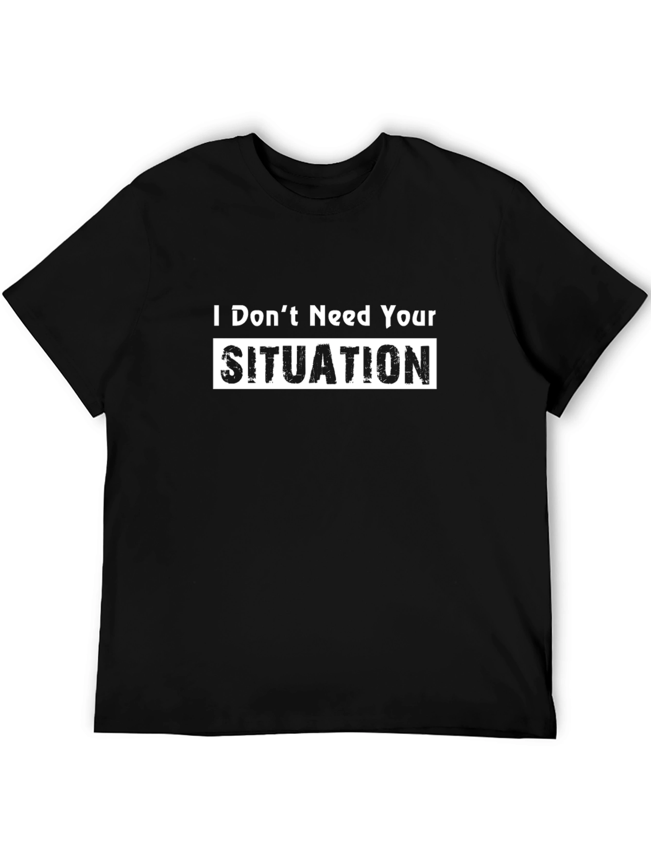 I Dont Need Your Situation Graphic T-Shirt