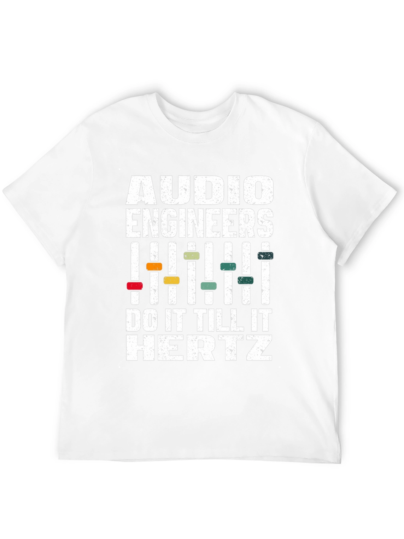 Audio Engineers Do It Till It Hertz T-Shirt