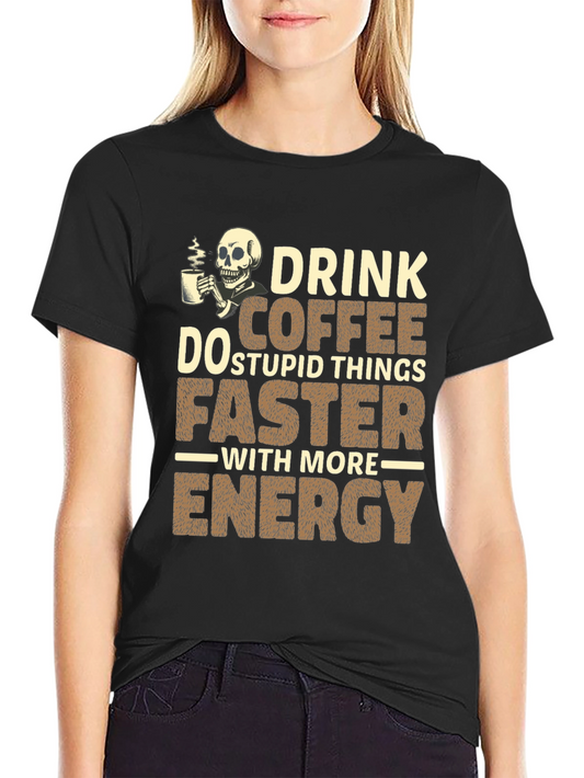 Drink Coffee Do Stupid Things T-Shirt