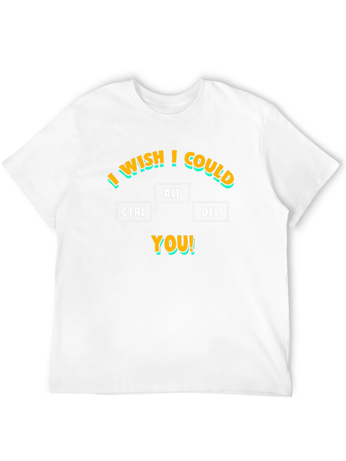 I Wish I Could CTRL ALT DEL You T-Shirt
