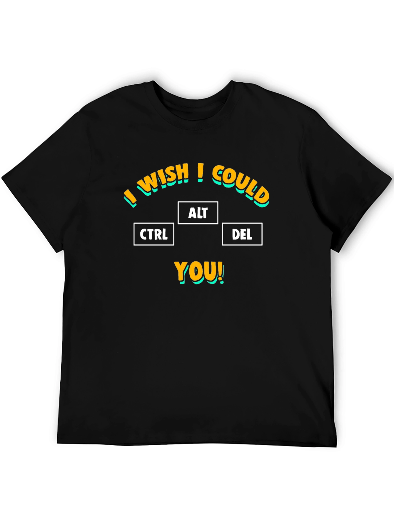I Wish I Could CTRL ALT DEL You T-Shirt