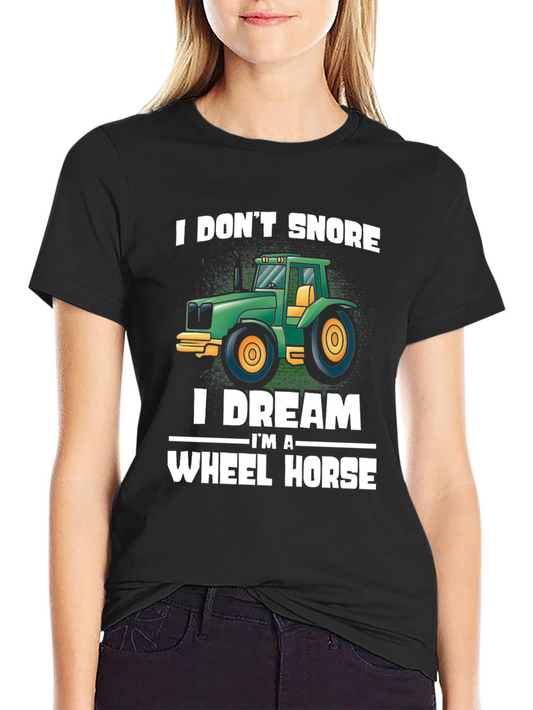 I Dont Snore I Dream Im A Wheel Horse T-Shirt
