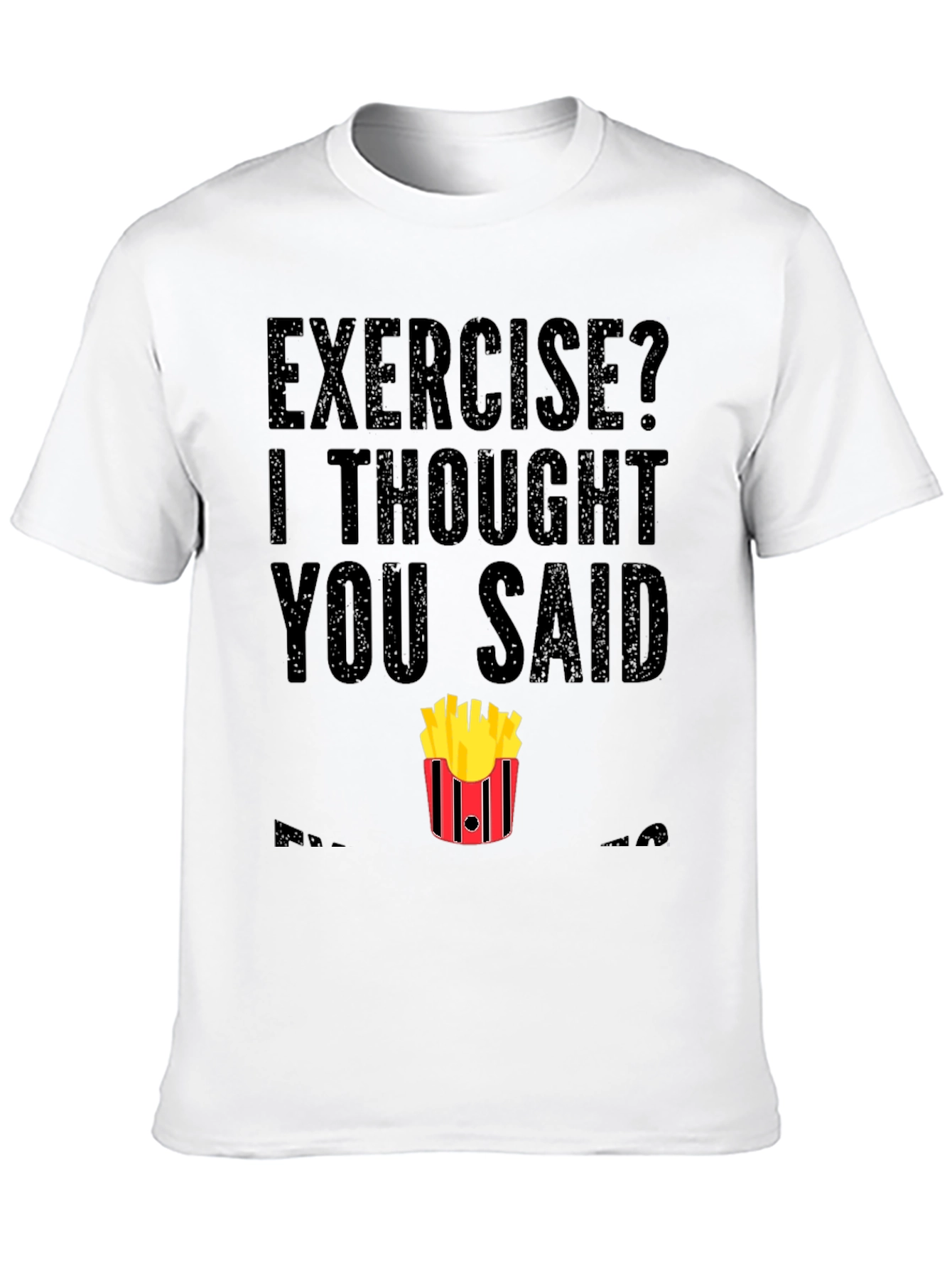 Exercise? Fries T-Shirt - Funny Foodie Tee
