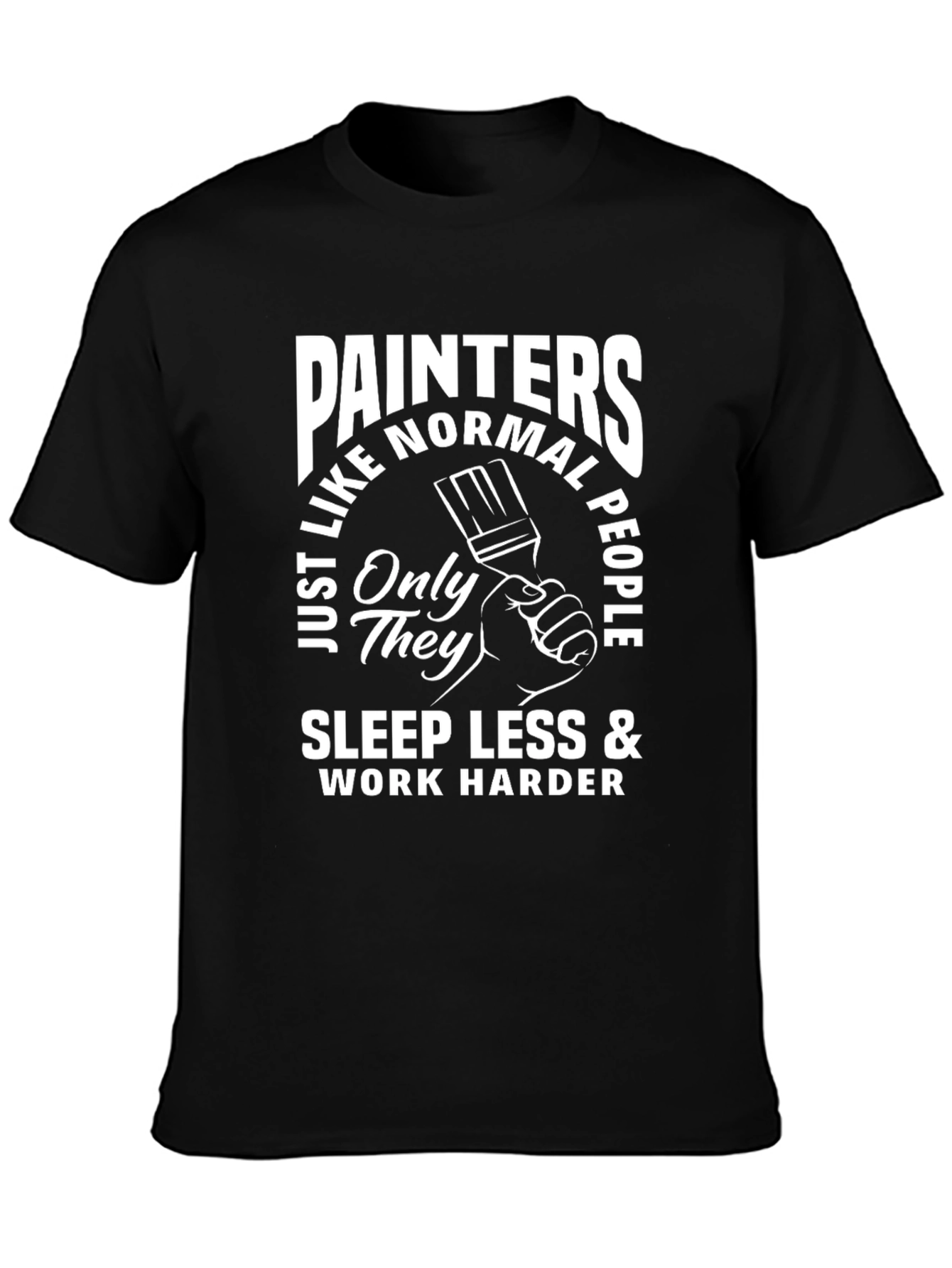 Painters Sleep Less Work Harder T-Shirt
