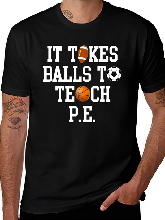 It Takes Balls to Teach P.E. T-Shirt